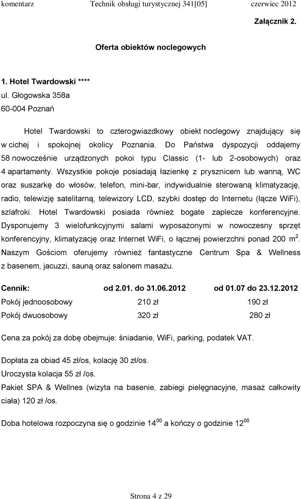 Do Państwa dyspozycji oddajemy 58 nowocześnie urządzonych pokoi typu Classic (1- lub 2-osobowych) oraz 4 apartamenty.