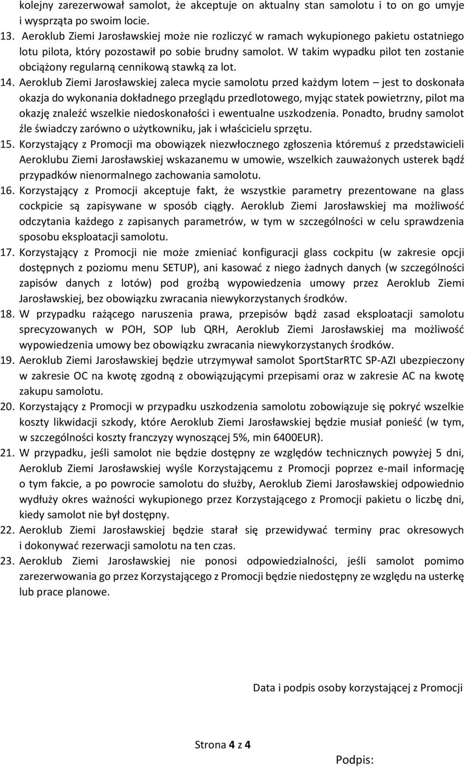 W takim wypadku pilot ten zostanie obciążony regularną cennikową stawką za lot. 14.