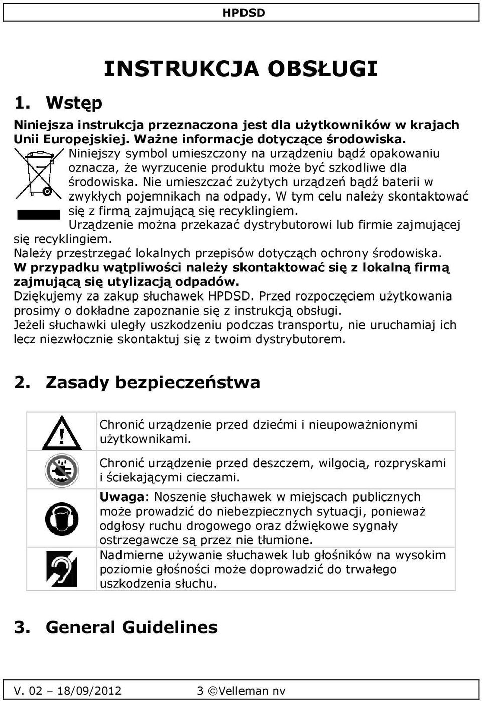 Nie umieszczać zużytych urządzeń bądź baterii w zwykłych pojemnikach na odpady. W tym celu należy skontaktować się z firmą zajmującą się recyklingiem.