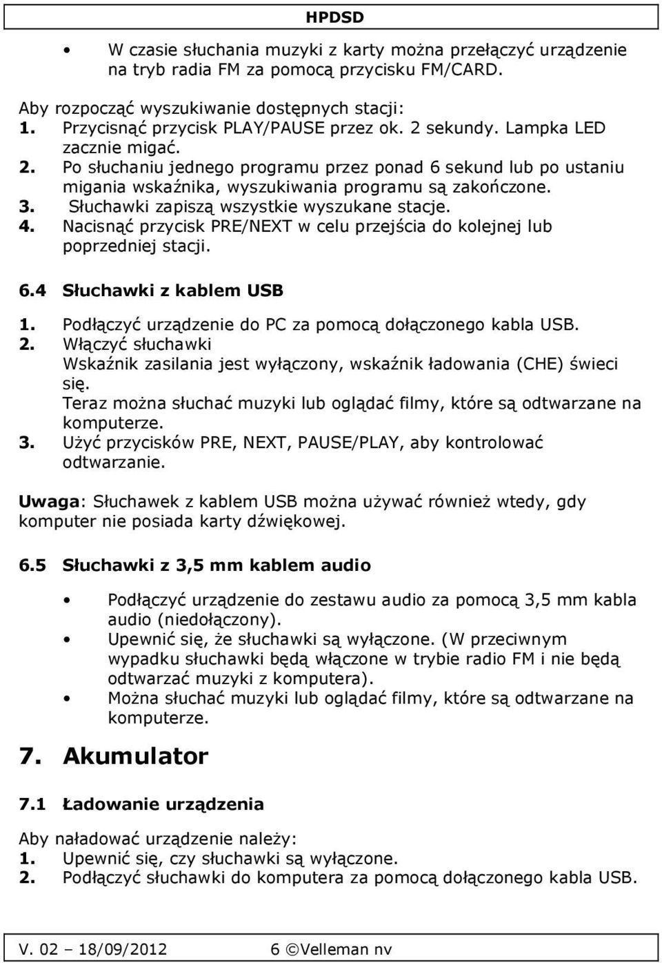 Słuchawki zapiszą wszystkie wyszukane stacje. 4. Nacisnąć przycisk PRE/NEXT w celu przejścia do kolejnej lub poprzedniej stacji. 6.4 Słuchawki z kablem USB 1.