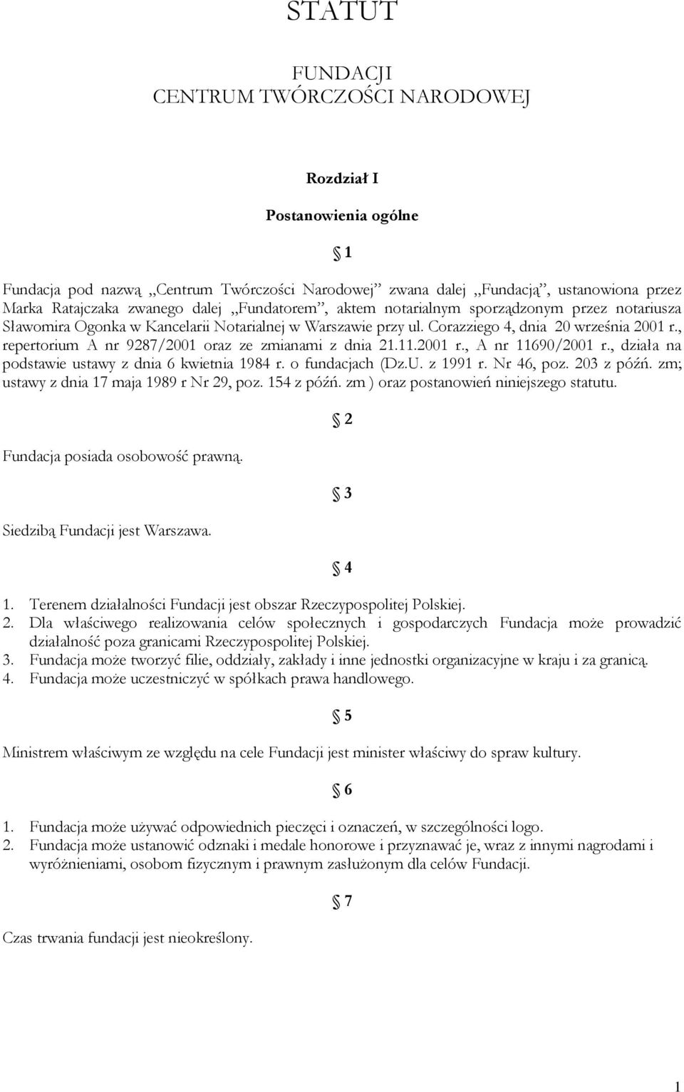 , repertorium A nr 9287/2001 oraz ze zmianami z dnia 21.11.2001 r., A nr 11690/2001 r., działa na podstawie ustawy z dnia 6 kwietnia 1984 r. o fundacjach (Dz.U. z 1991 r. Nr 46, poz. 203 z późń.