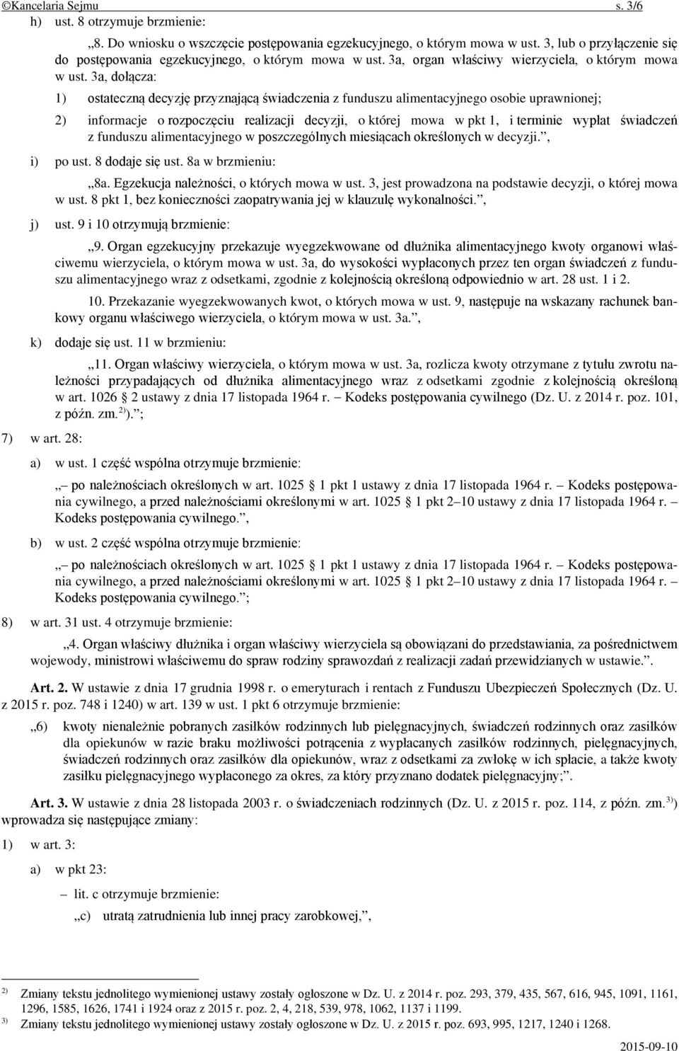 3a, dołącza: 1) ostateczną decyzję przyznającą świadczenia z funduszu alimentacyjnego osobie uprawnionej; 2) informacje o rozpoczęciu realizacji decyzji, o której mowa w pkt 1, i terminie wypłat