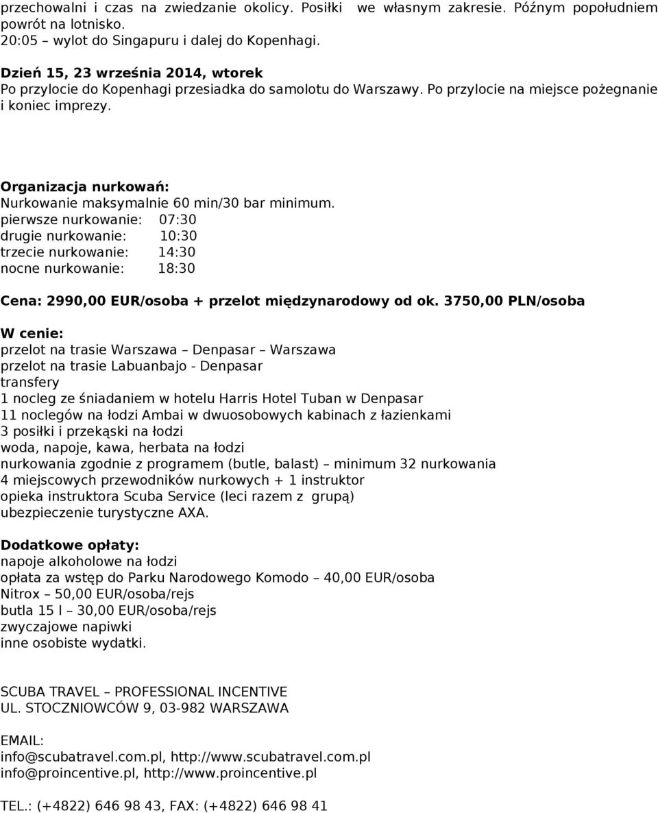 Organizacja nurkowań: Nurkowanie maksymalnie 60 min/30 bar minimum.