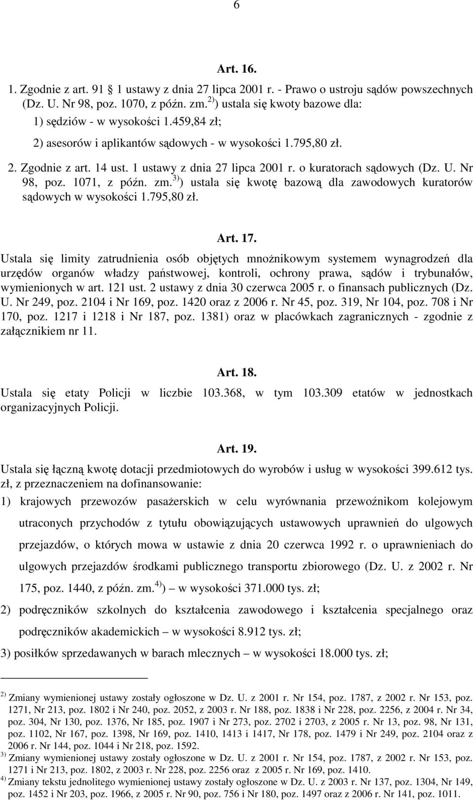 o kuratorach sądowych (Dz. U. Nr 98, poz. 1071, z późn. zm. 3) ) ustala się kwotę bazową dla zawodowych kuratorów sądowych w wysokości 1.795,80 zł. Art. 17.