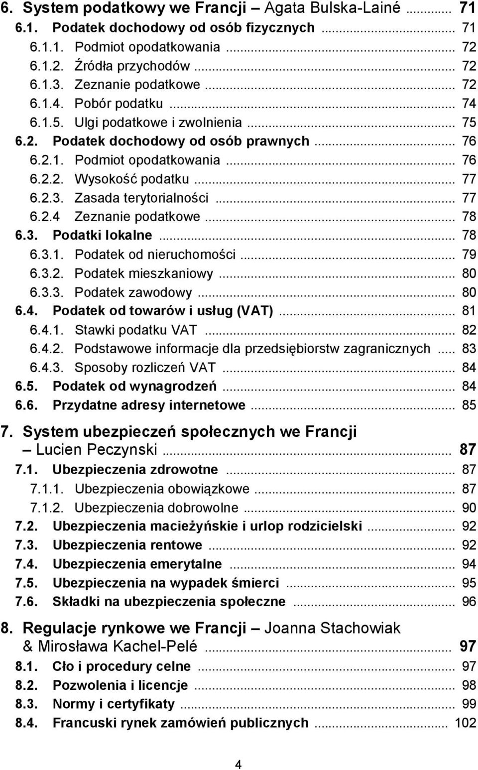 Zasada terytorialności... 77 6.2.4 Zeznanie podatkowe... 78 6.3. Podatki lokalne... 78 6.3.1. Podatek od nieruchomości... 79 6.3.2. Podatek mieszkaniowy... 80 6.3.3. Podatek zawodowy... 80 6.4. Podatek od towarów i usług (VAT).