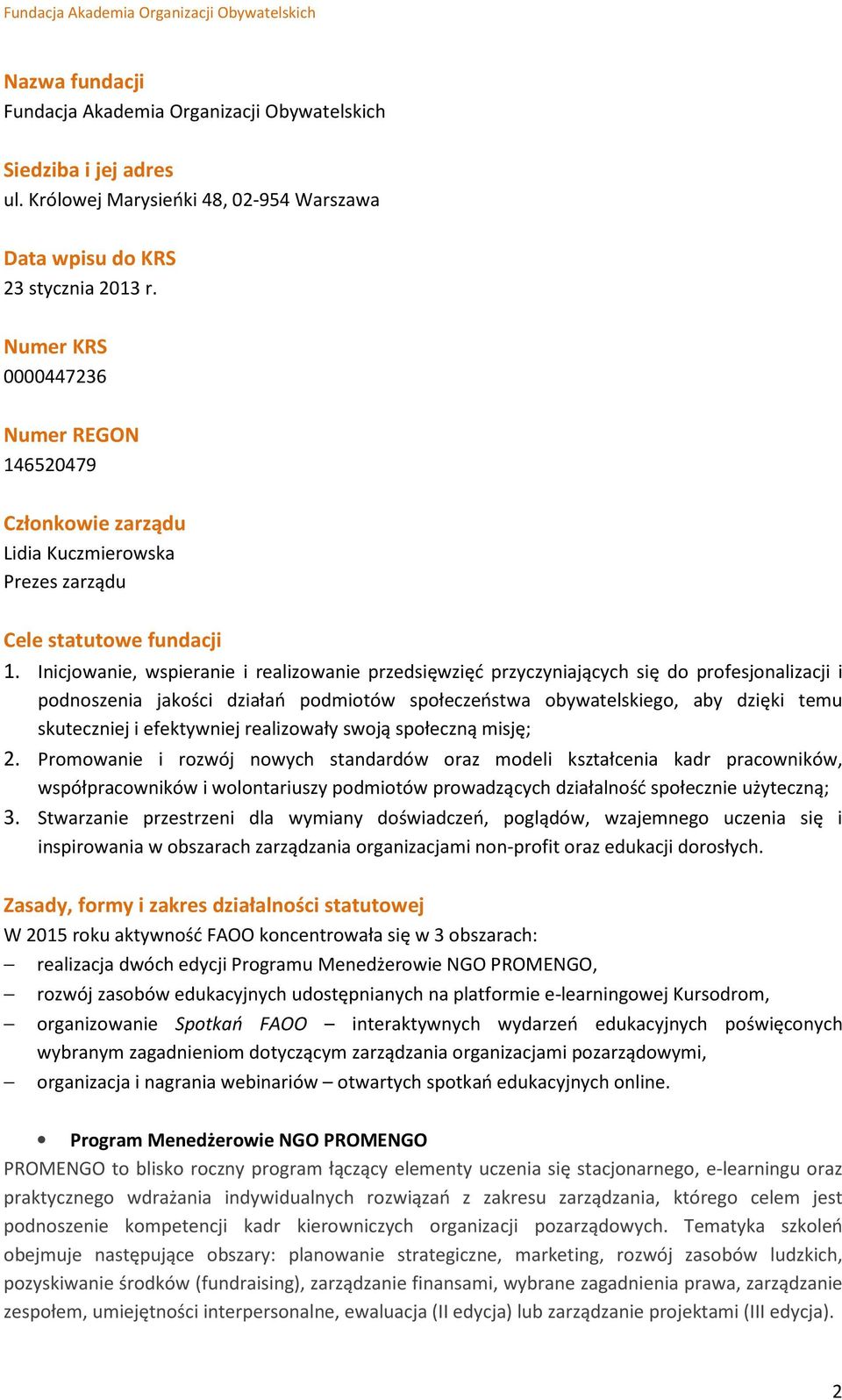 Inicjowanie, wspieranie i realizowanie przedsięwzięć przyczyniających się do profesjonalizacji i podnoszenia jakości działań podmiotów społeczeństwa obywatelskiego, aby dzięki temu skuteczniej i