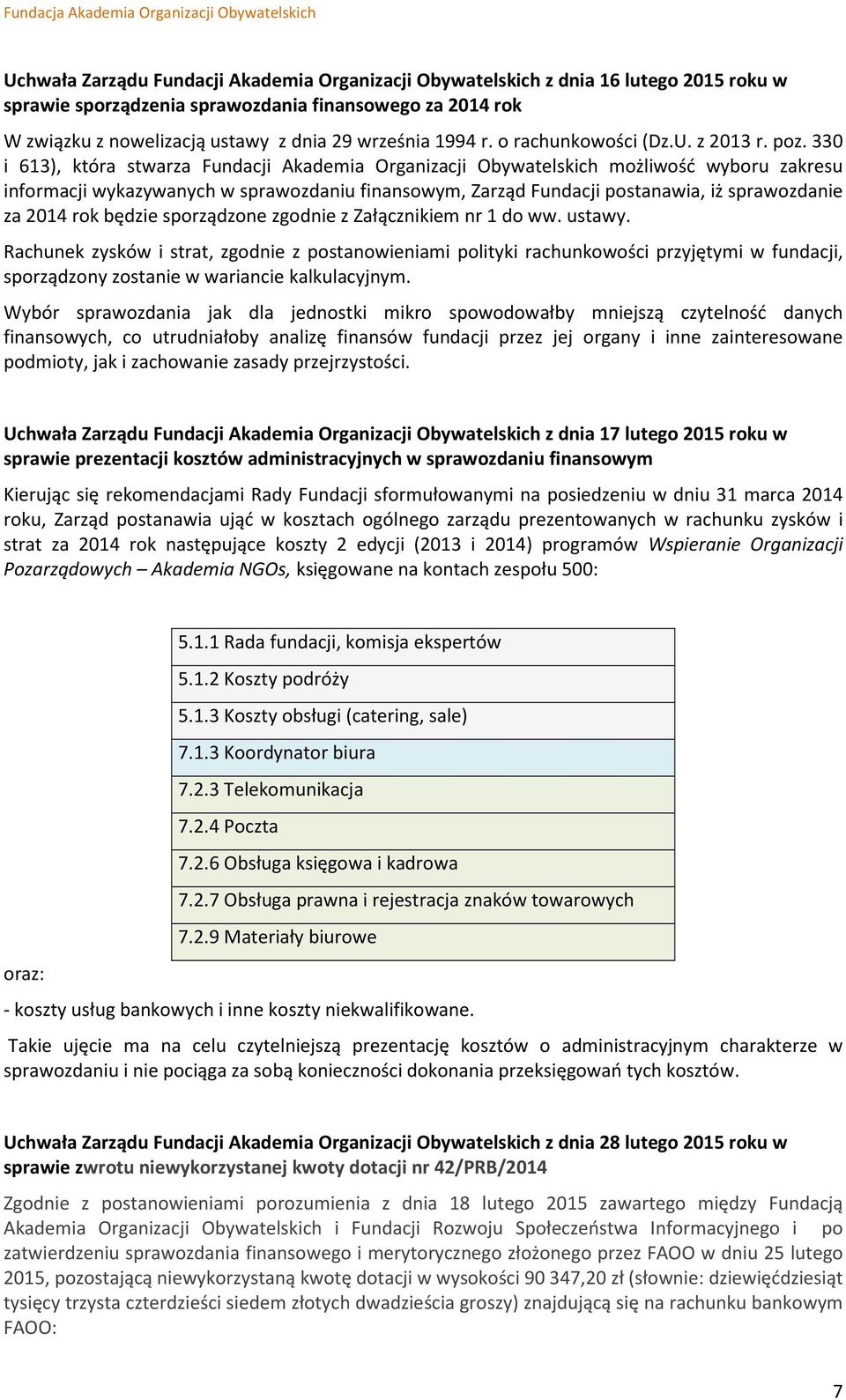 330 i 613), która stwarza Fundacji Akademia Organizacji Obywatelskich możliwość wyboru zakresu informacji wykazywanych w sprawozdaniu finansowym, Zarząd Fundacji postanawia, iż sprawozdanie za 2014