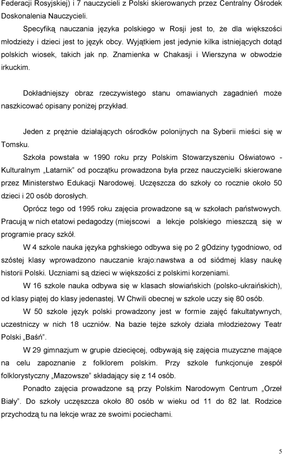 Znamienka w Chakasji i Wierszyna w obwodzie irkuckim. Dokładniejszy obraz rzeczywistego stanu omawianych zagadnień może naszkicować opisany poniżej przykład.