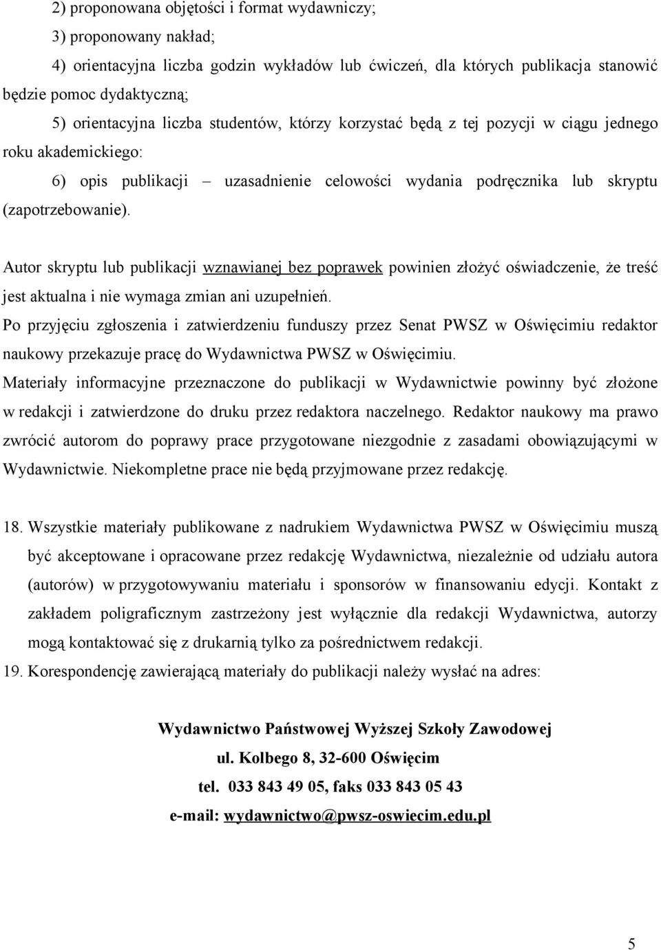 Autor skryptu lub publikacji wznawianej bez poprawek powinien złożyć oświadczenie, że treść jest aktualna i nie wymaga zmian ani uzupełnień.