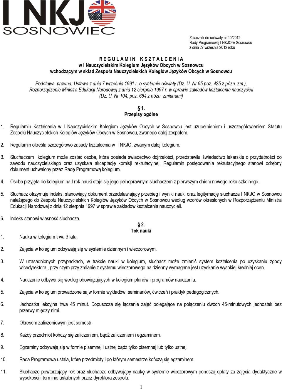 ), Rozporządzenie Ministra Edukacji Narodowej z dnia 12 sierpnia 1997 r. w sprawie zakładów kształcenia nauczycieli (Dz. U. Nr 104, poz. 664 z późn. zmianami) 1. Przepisy ogólne 1.