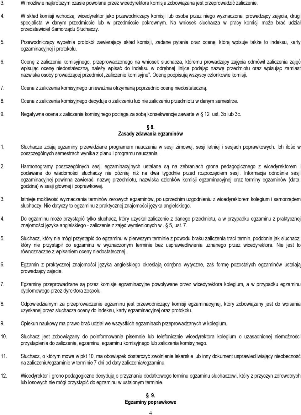 Na wniosek słuchacza w pracy komisji moŝe brać udział przedstawiciel Samorządu Słuchaczy. 5.