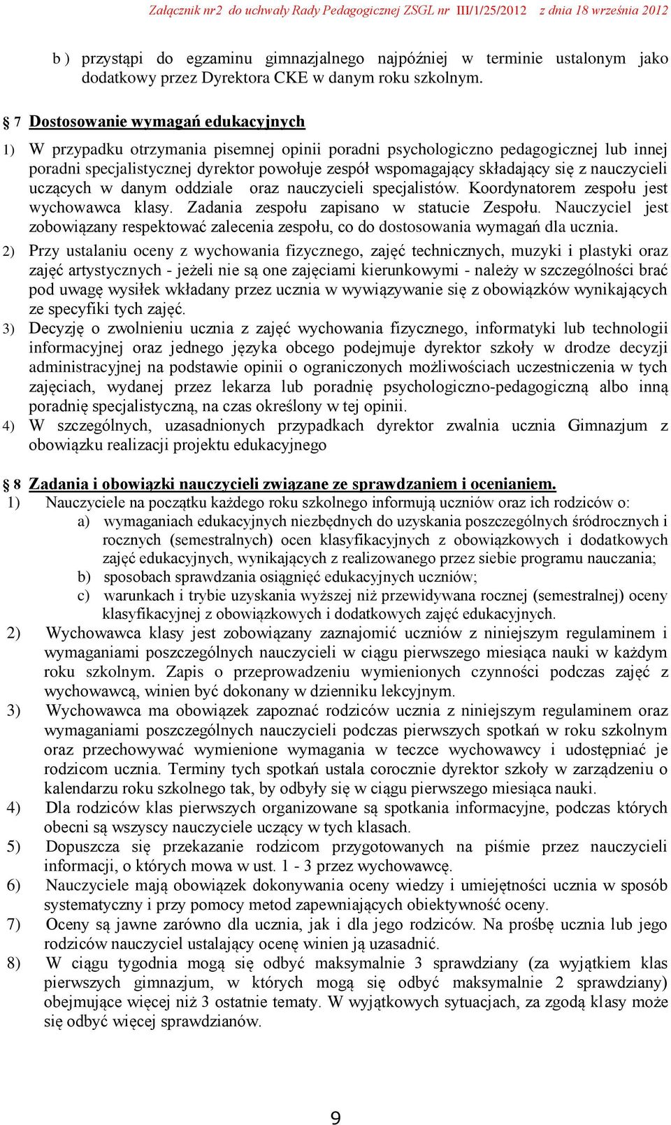 się z nauczycieli uczących w danym oddziale oraz nauczycieli specjalistów. Koordynatorem zespołu jest wychowawca klasy. Zadania zespołu zapisano w statucie Zespołu.