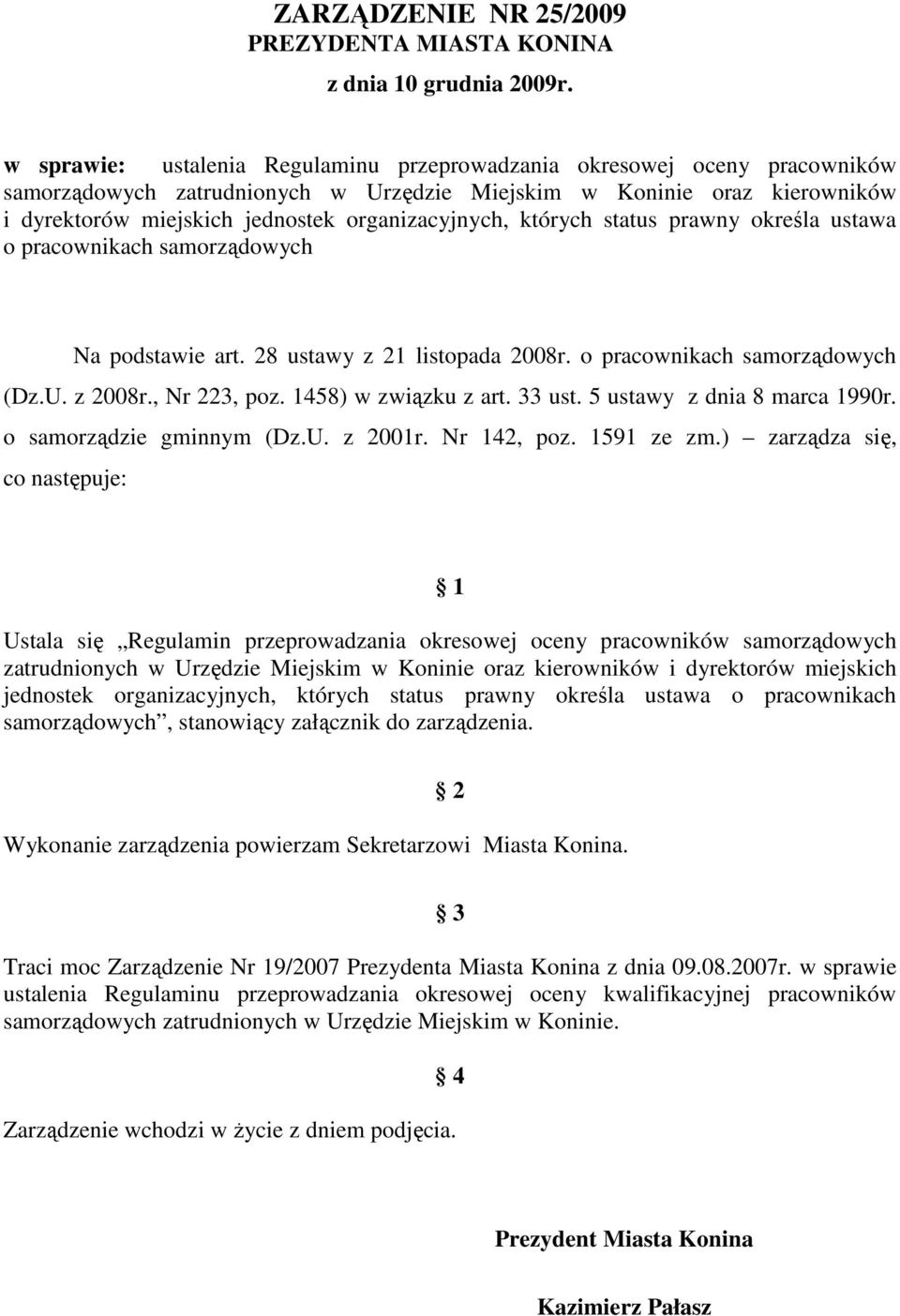 organizacyjnych, których status prawny określa ustawa o pracownikach samorządowych Na podstawie art. 28 ustawy z 21 listopada 2008r. o pracownikach samorządowych (Dz.U. z 2008r., Nr 223, poz.