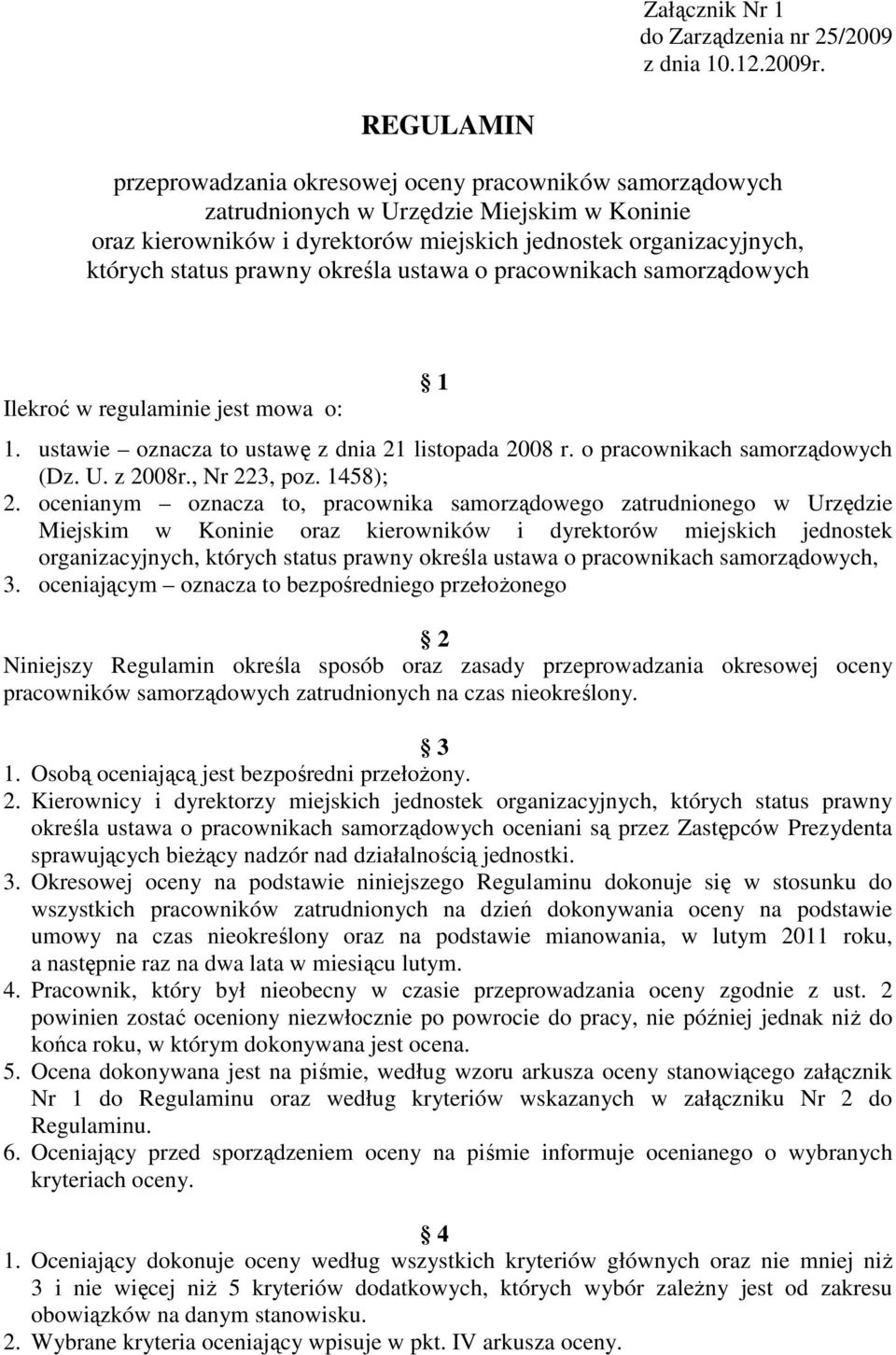 prawny określa ustawa o pracownikach samorządowych Ilekroć w regulaminie jest mowa o: 1 1. ustawie oznacza to ustawę z dnia 21 listopada 2008 r. o pracownikach samorządowych (Dz. U. z 2008r.