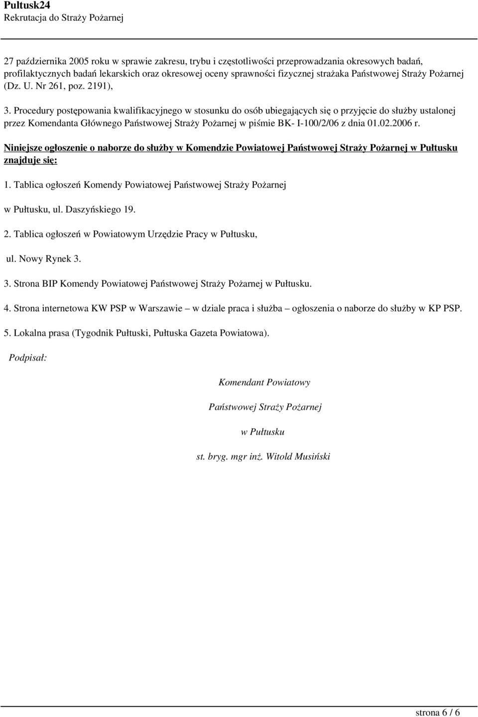 Procedury postępowania kwalifikacyjnego w stosunku do osób ubiegających się o przyjęcie do służby ustalonej przez Komendanta Głównego Państwowej Straży Pożarnej w piśmie BK- I-100/2/06 z dnia 01.02.