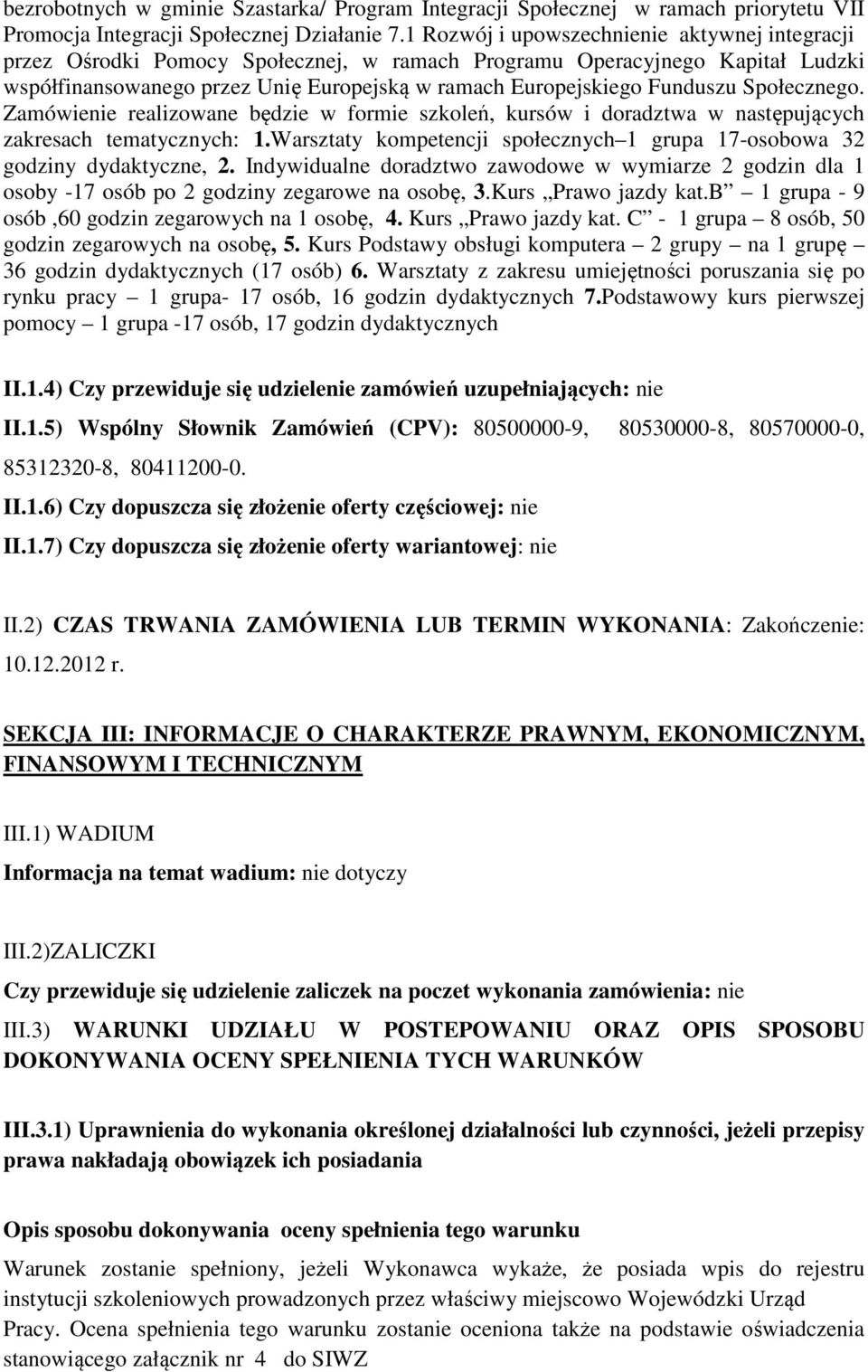 Społecznego. Zamówienie realizowane będzie w formie szkoleń, kursów i doradztwa w następujących zakresach tematycznych: 1.