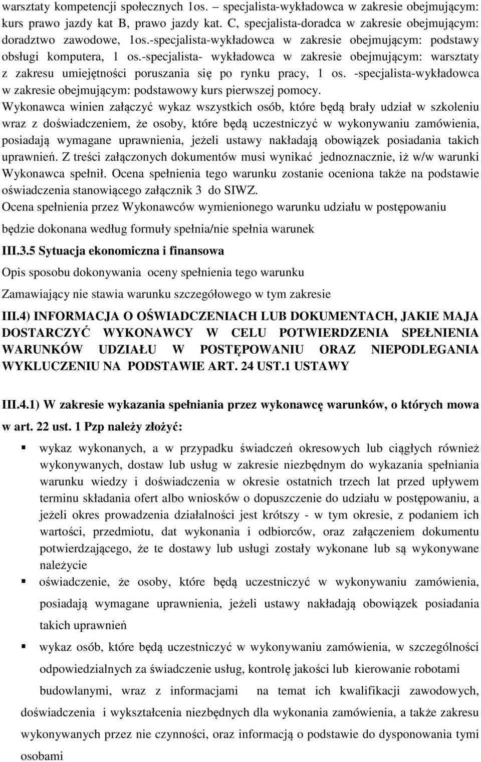 -specjalista-wykładowca w zakresie obejmującym: podstawowy kurs pierwszej pomocy.