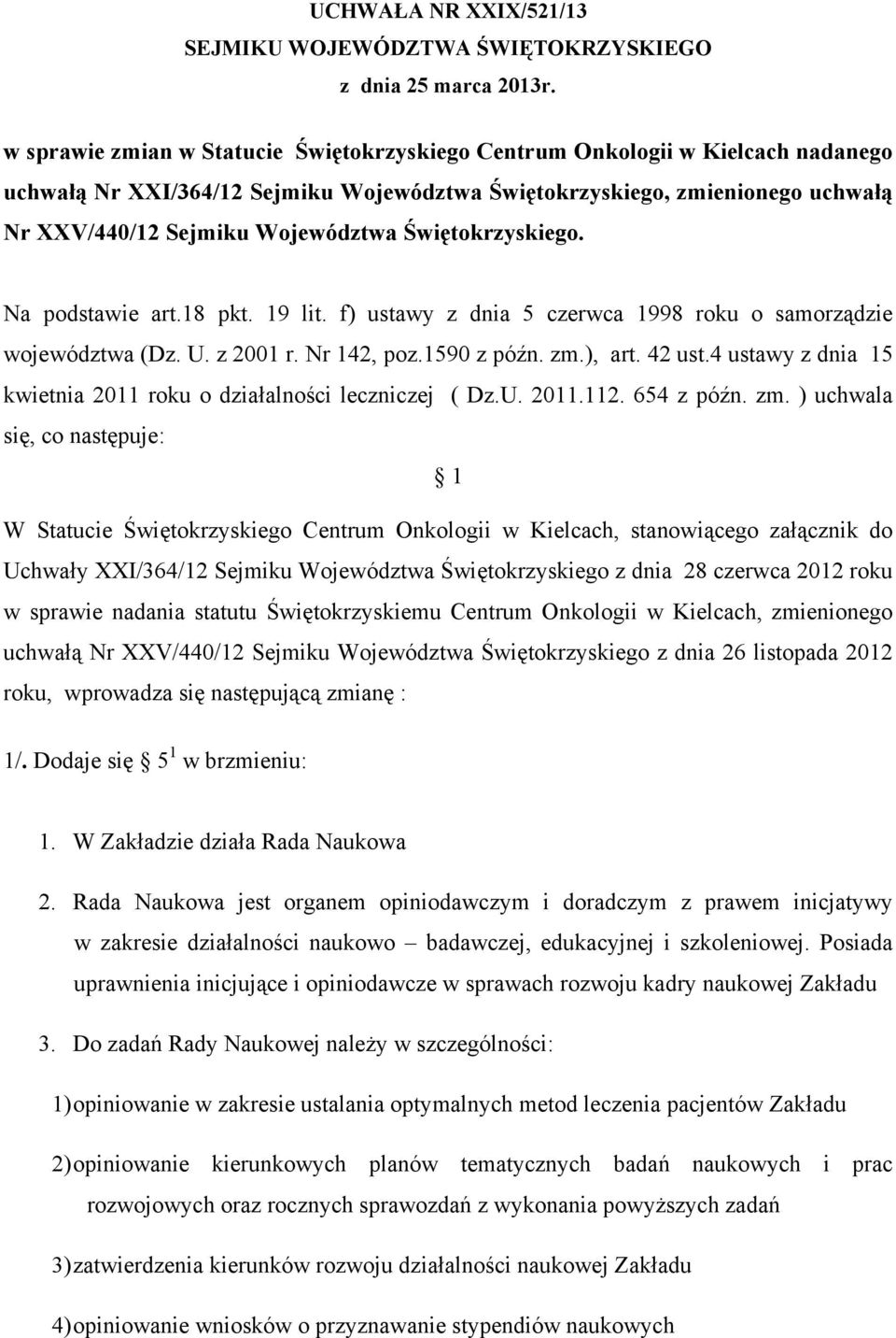 Świętokrzyskiego. Na podstawie art.18 pkt. 19 lit. f) ustawy z dnia 5 czerwca 1998 roku o samorządzie województwa (Dz. U. z 2001 r. Nr 142, poz.1590 z późn. zm.), art. 42 ust.