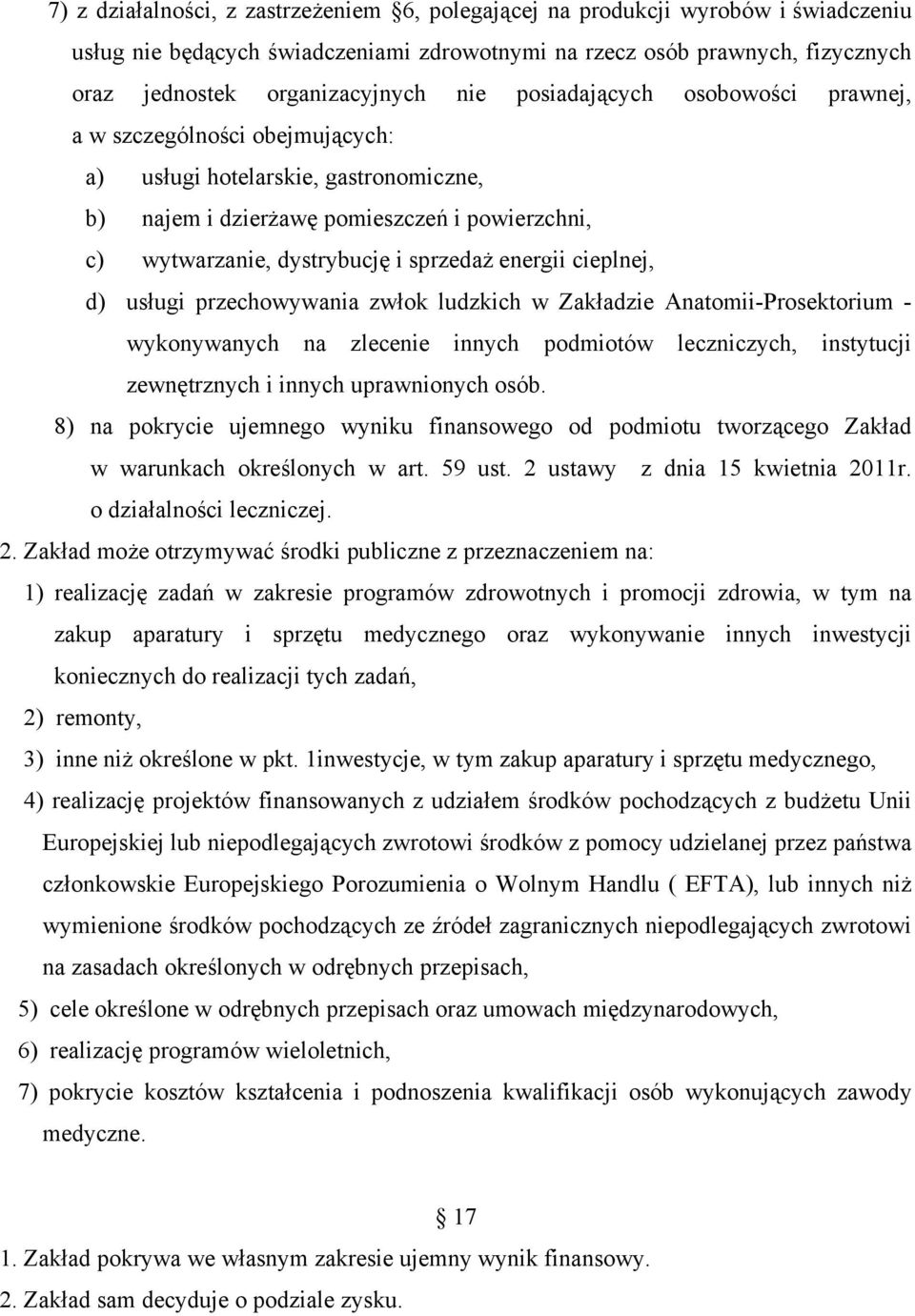 cieplnej, d) usługi przechowywania zwłok ludzkich w Zakładzie Anatomii-Prosektorium - wykonywanych na zlecenie innych podmiotów leczniczych, instytucji zewnętrznych i innych uprawnionych osób.