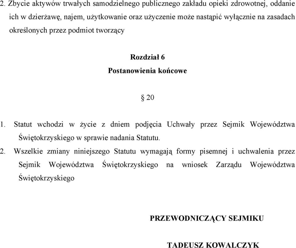 Statut wchodzi w życie z dniem podjęcia Uchwały przez Sejmik Województwa Świętokrzyskiego w sprawie nadania Statutu. 2.