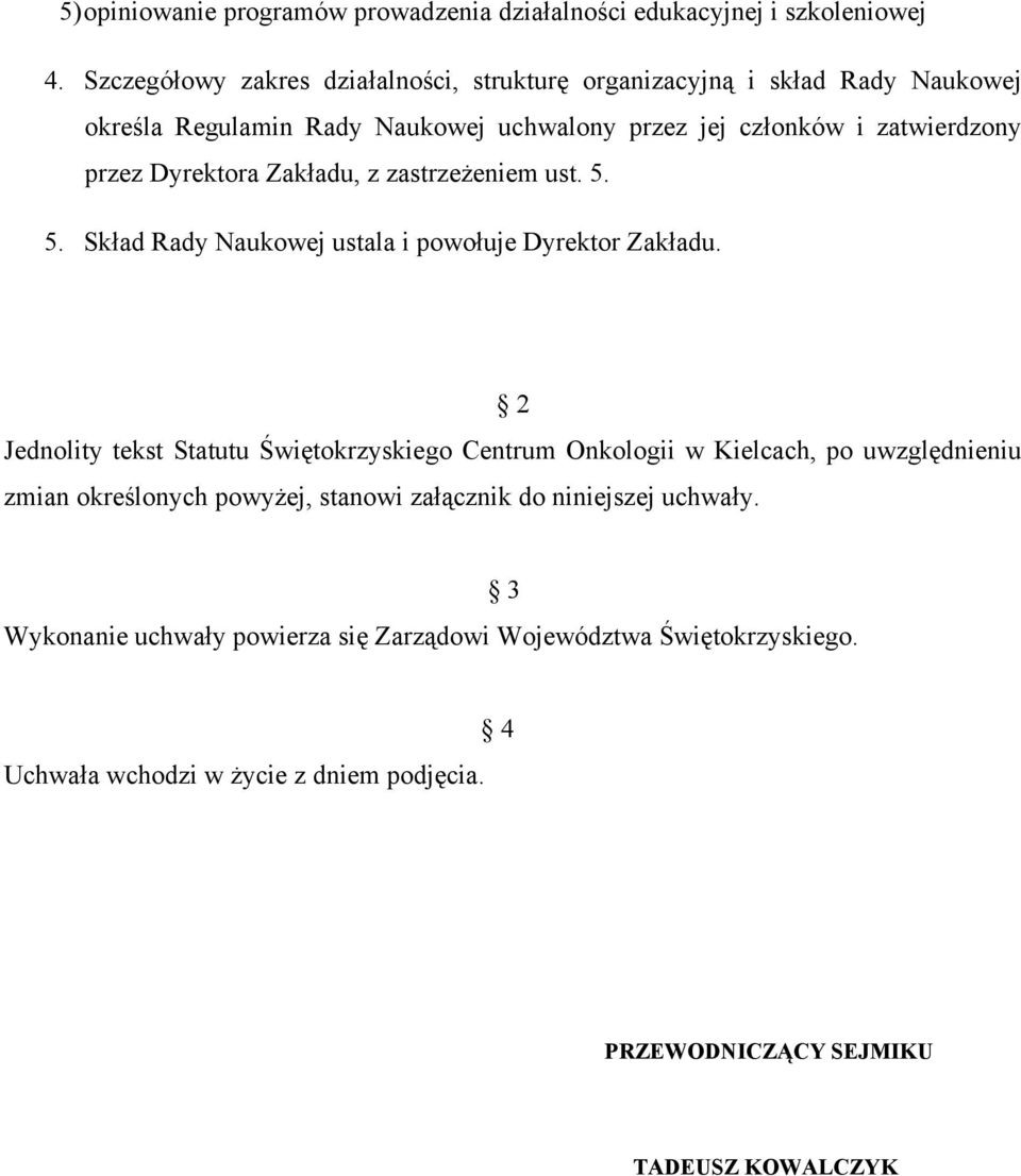 Dyrektora Zakładu, z zastrzeżeniem ust. 5. 5. Skład Rady Naukowej ustala i powołuje Dyrektor Zakładu.