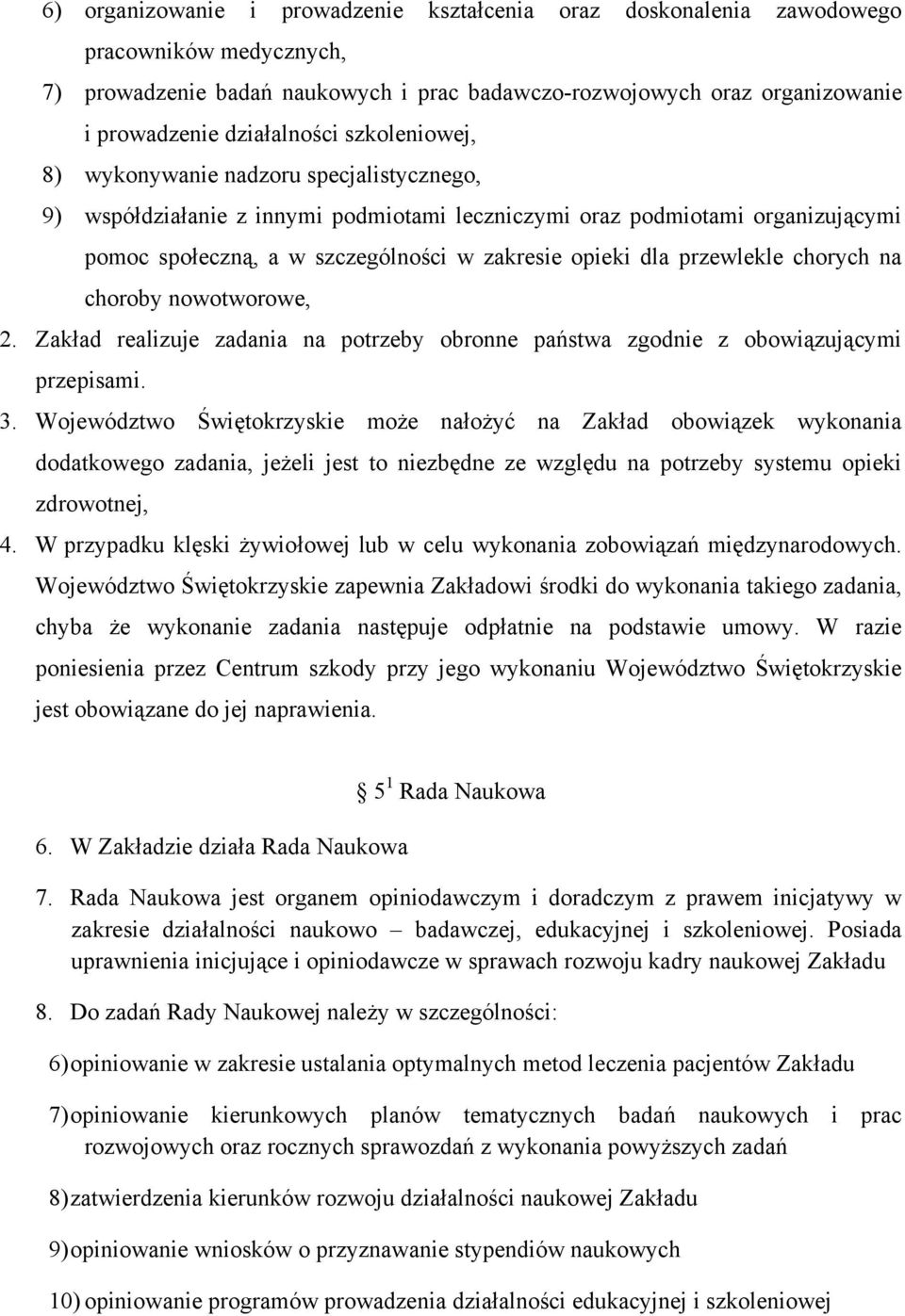 opieki dla przewlekle chorych na choroby nowotworowe, 2. Zakład realizuje zadania na potrzeby obronne państwa zgodnie z obowiązującymi przepisami. 3.