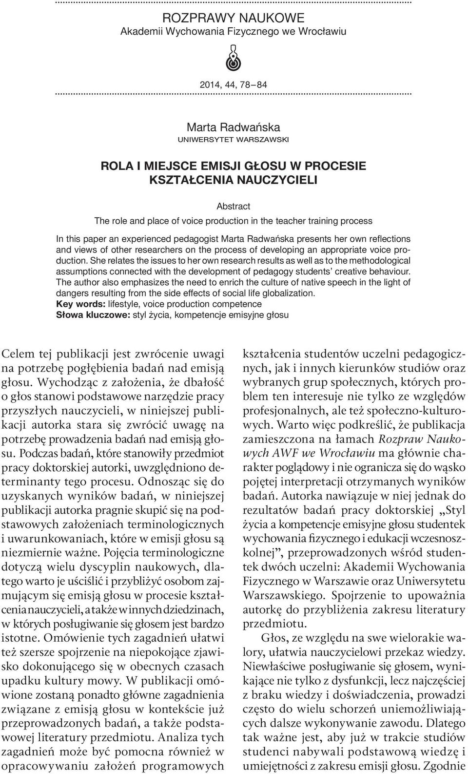 appropriate voice production. She relates the issues to her own research results as well as to the methodological assumptions connected with the development of pedagogy students creative behaviour.