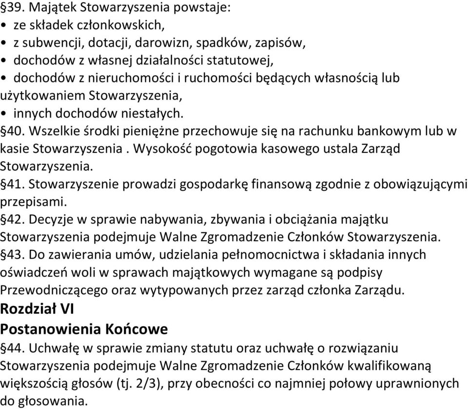 Wysokość pogotowia kasowego ustala Zarząd Stowarzyszenia. 41. Stowarzyszenie prowadzi gospodarkę finansową zgodnie z obowiązującymi przepisami. 42.