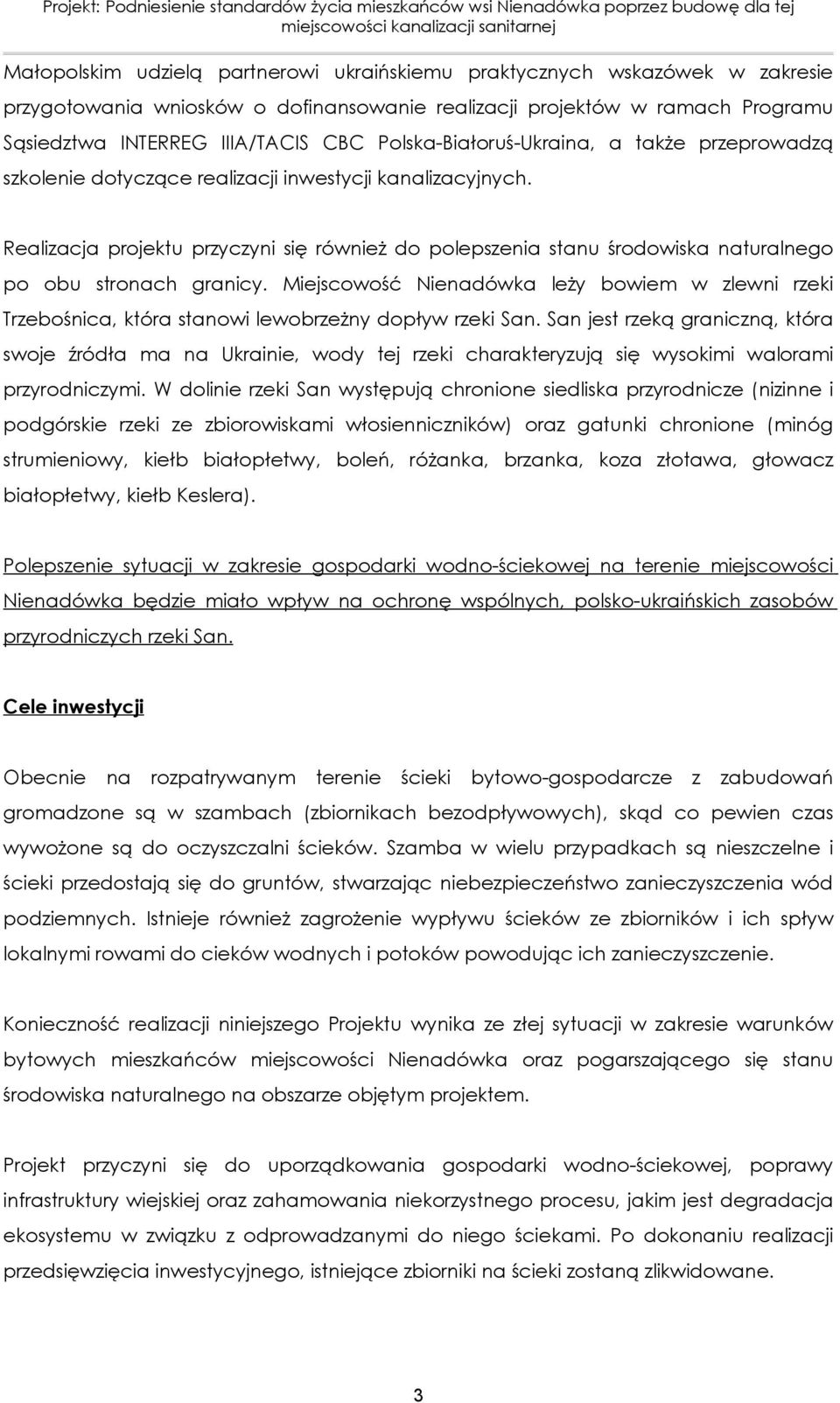 Realizacja projektu przyczyni się również do polepszenia stanu środowiska naturalnego po obu stronach granicy.