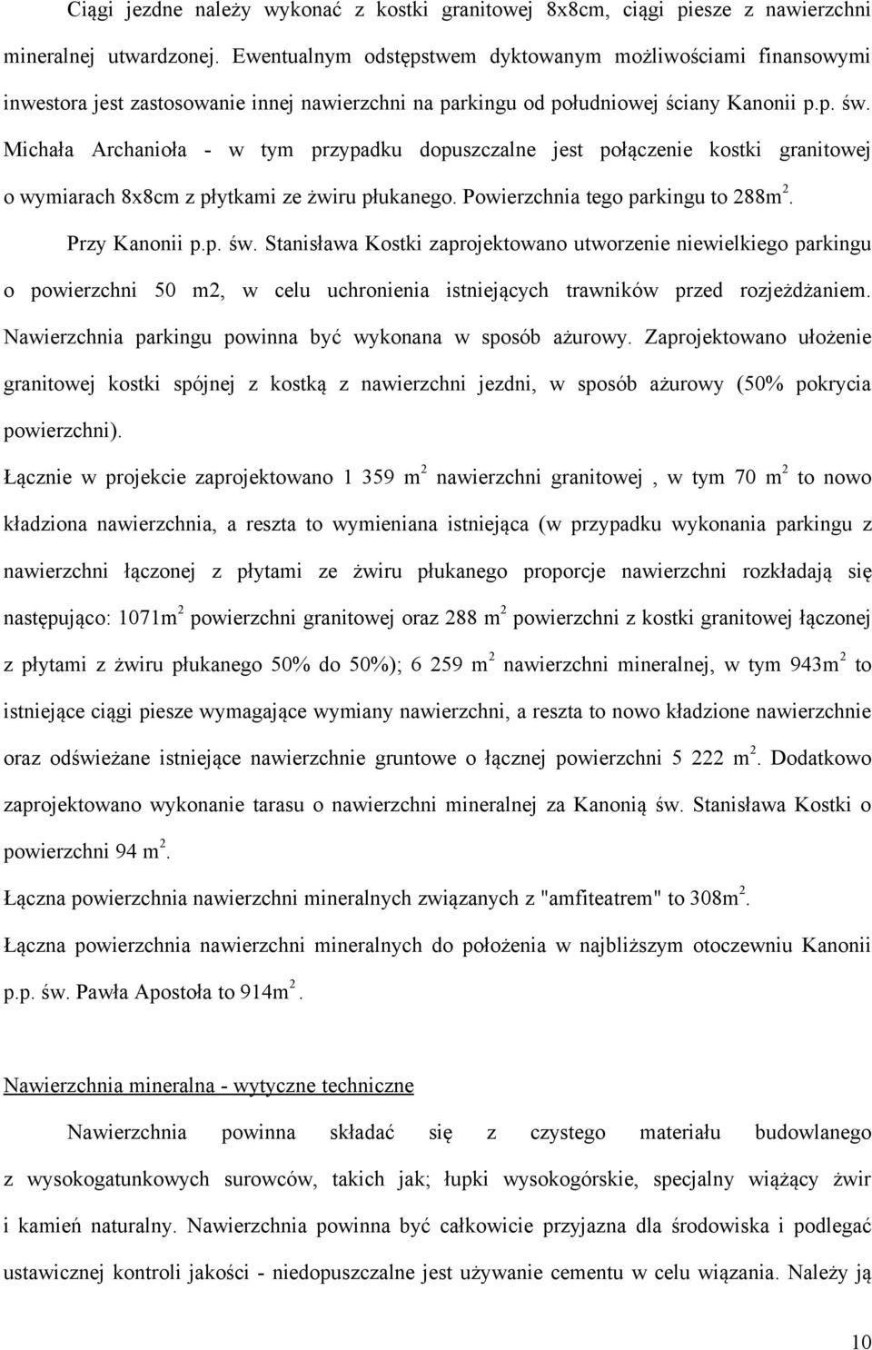 Michała Archanioła - w tym przypadku dopuszczalne jest połączenie kostki granitowej o wymiarach 8x8cm z płytkami ze żwiru płukanego. Powierzchnia tego parkingu to 288m 2. Przy Kanonii p.p. św.