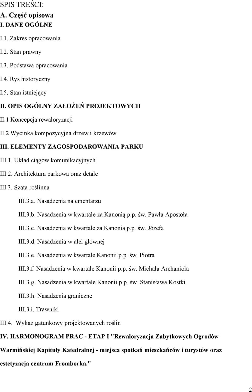 Szata roślinna III.3.a. Nasadzenia na cmentarzu III.3.b. Nasadzenia w kwartale za Kanonią p.p. św. Pawła Apostoła III.3.c. Nasadzenia w kwartale za Kanonią p.p. św. Józefa III.3.d. Nasadzenia w alei głównej III.