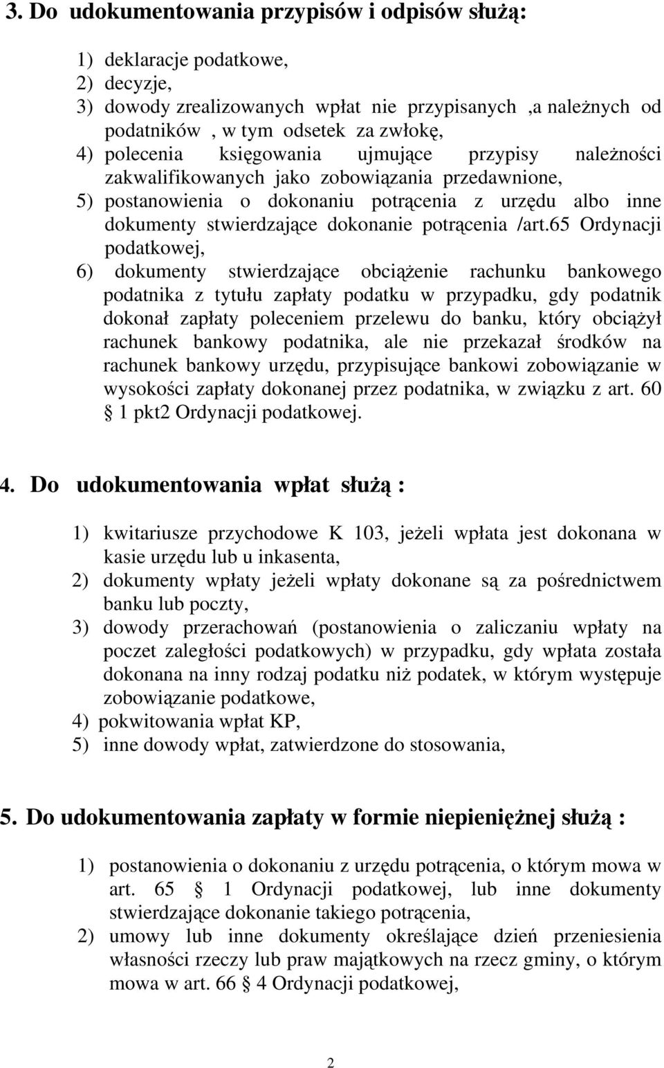 65 Ordynacji podatkowej, 6) dokumenty stwierdzające obciążenie rachunku bankowego podatnika z tytułu zapłaty podatku w przypadku, gdy podatnik dokonał zapłaty poleceniem przelewu do banku, który