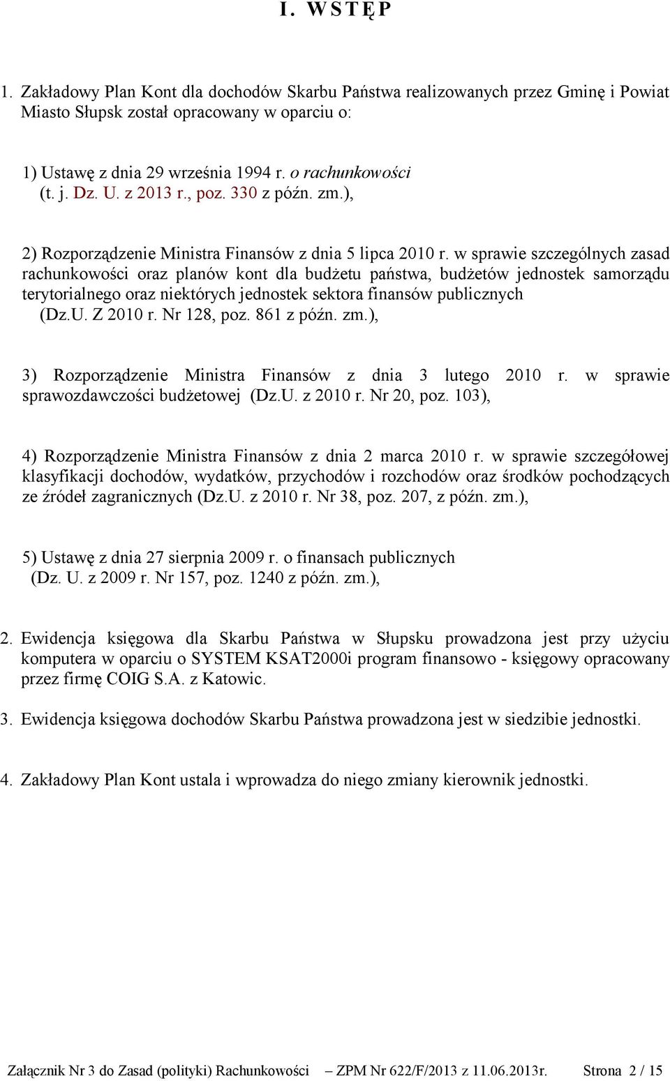 w sprawie szczególnych zasad rachunkowości oraz planów kont dla budżetu państwa, budżetów jednostek samorządu terytorialnego oraz niektórych jednostek sektora finansów publicznych (Dz.U. Z 2010 r.