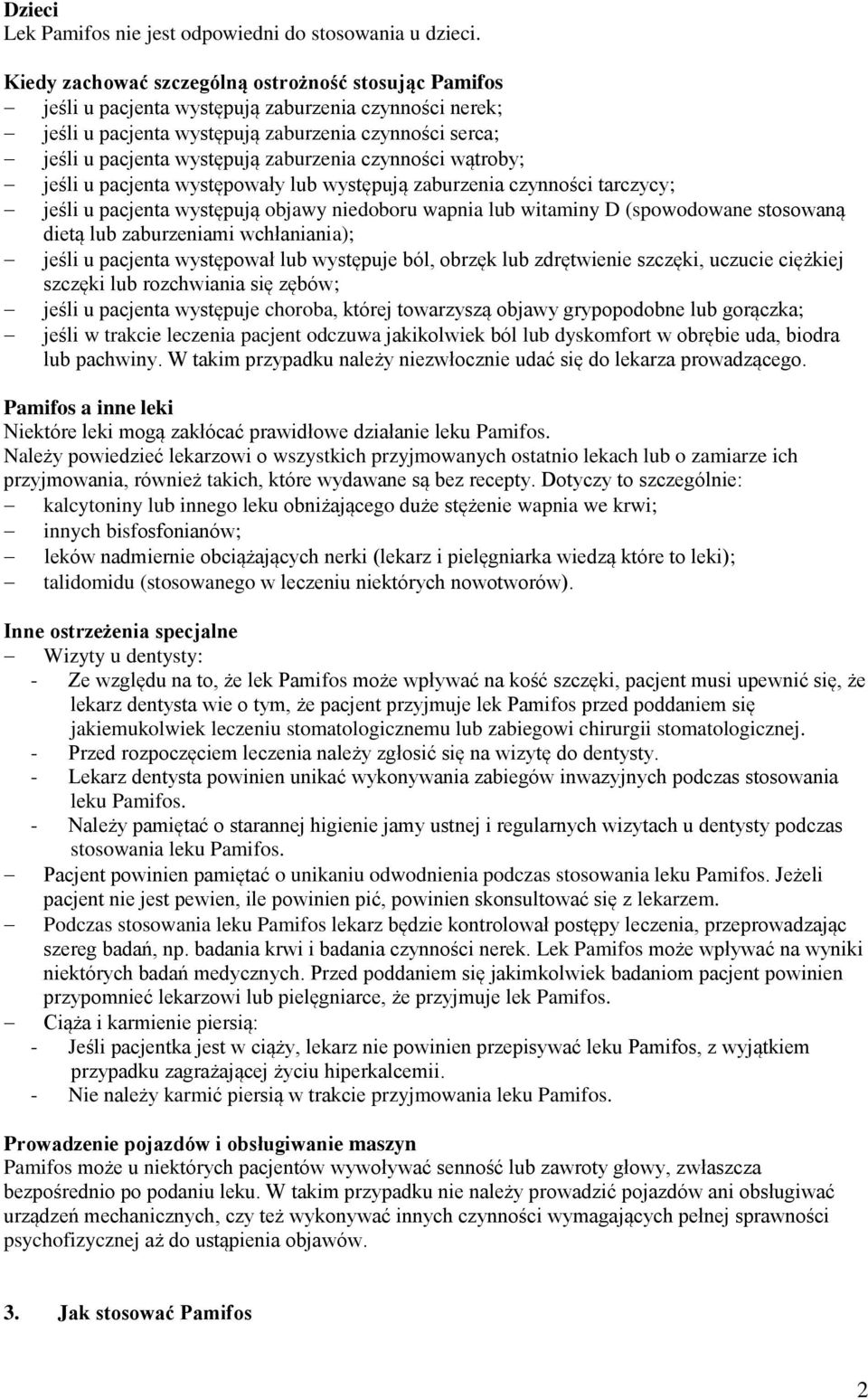 zaburzenia czynności wątroby; jeśli u pacjenta występowały lub występują zaburzenia czynności tarczycy; jeśli u pacjenta występują objawy niedoboru wapnia lub witaminy D (spowodowane stosowaną dietą