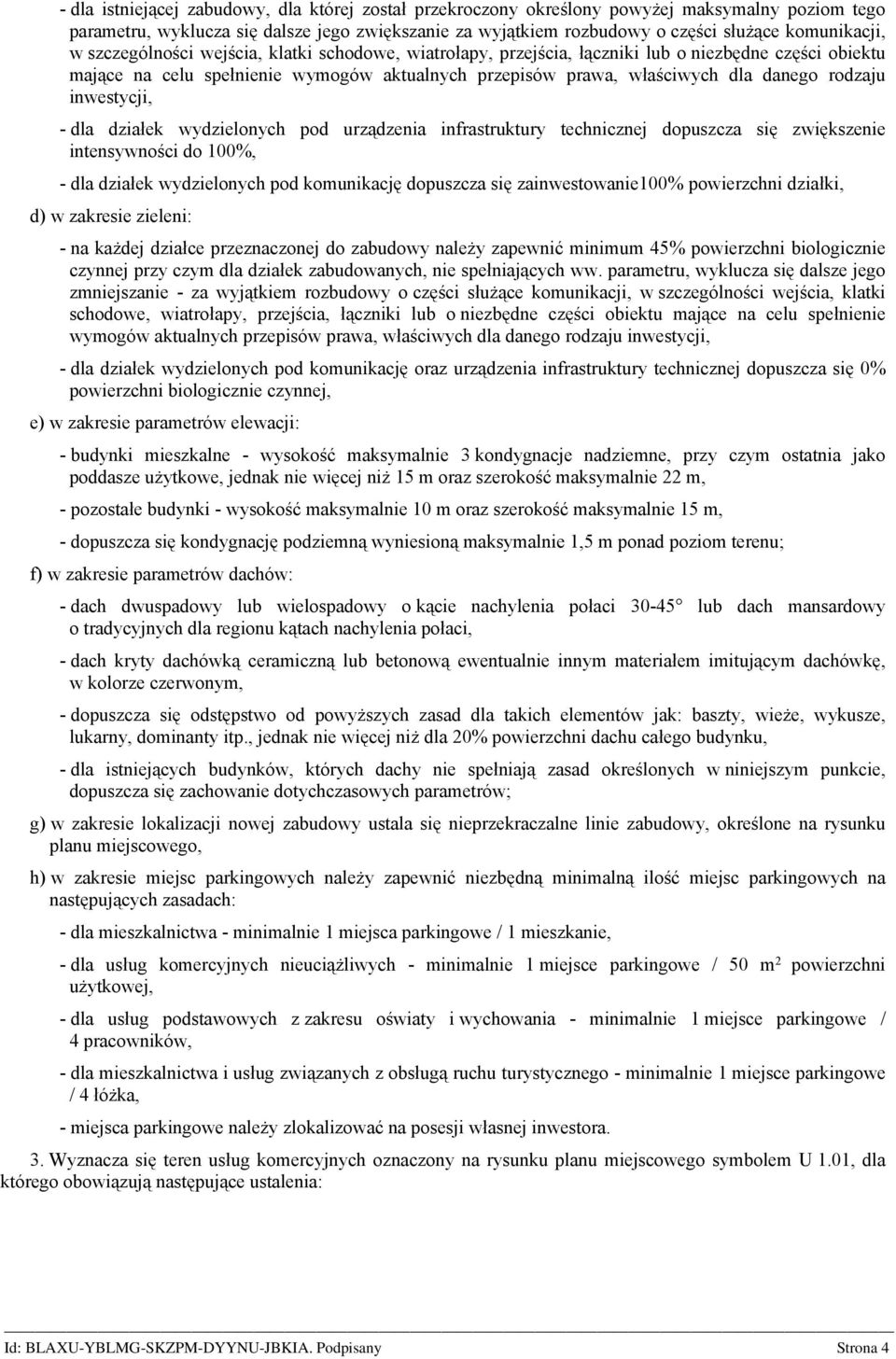 inwestycji, - dla działek wydzielonych pod uządzenia infastuktuy technicznej dopuszcza się zwiększenie intensywności do 100%, - dla działek wydzielonych pod komunikację dopuszcza się