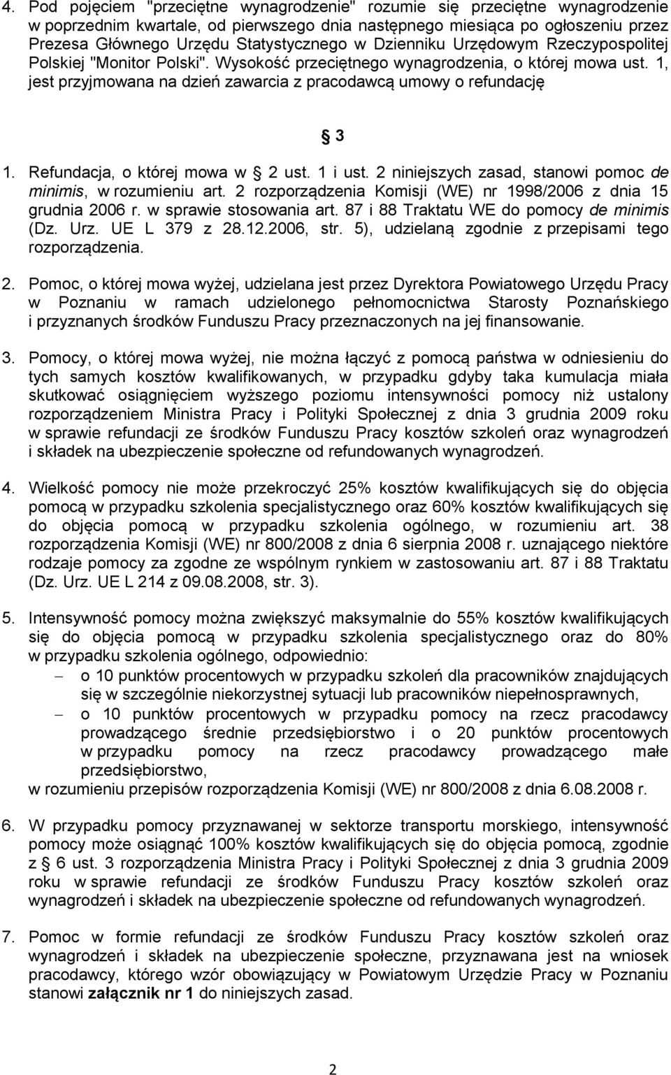 1, jest przyjmowana na dzień zawarcia z pracodawcą umowy o refundację 3 1. Refundacja, o której mowa w 2 ust. 1 i ust. 2 niniejszych zasad, stanowi pomoc de minimis, w rozumieniu art.