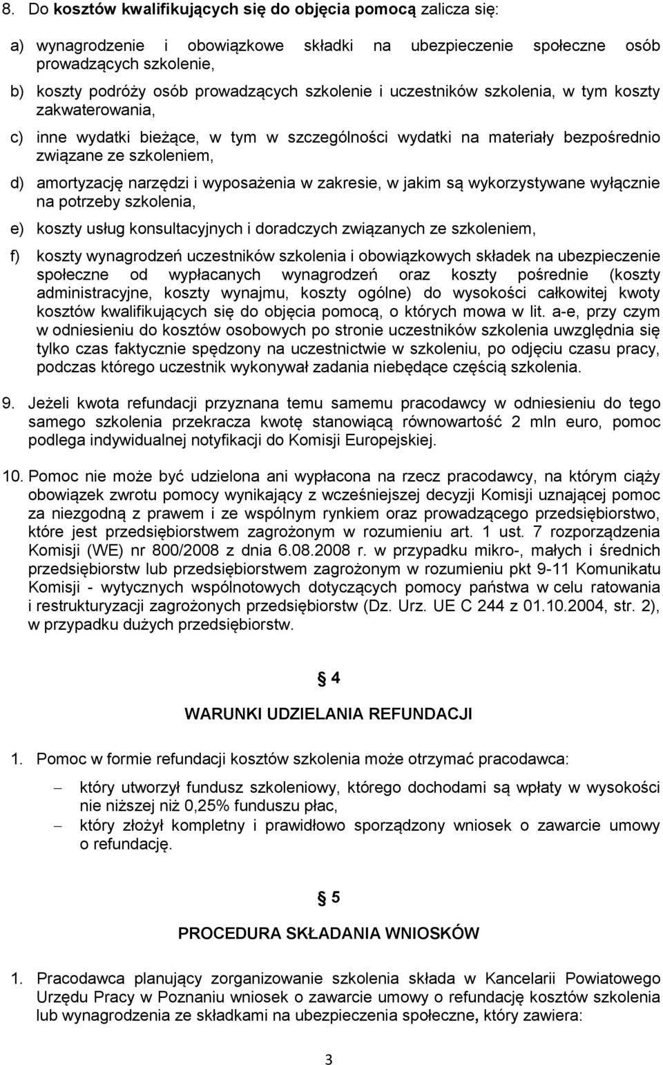 wyposażenia w zakresie, w jakim są wykorzystywane wyłącznie na potrzeby szkolenia, e) koszty usług konsultacyjnych i doradczych związanych ze szkoleniem, f) koszty wynagrodzeń uczestników szkolenia i