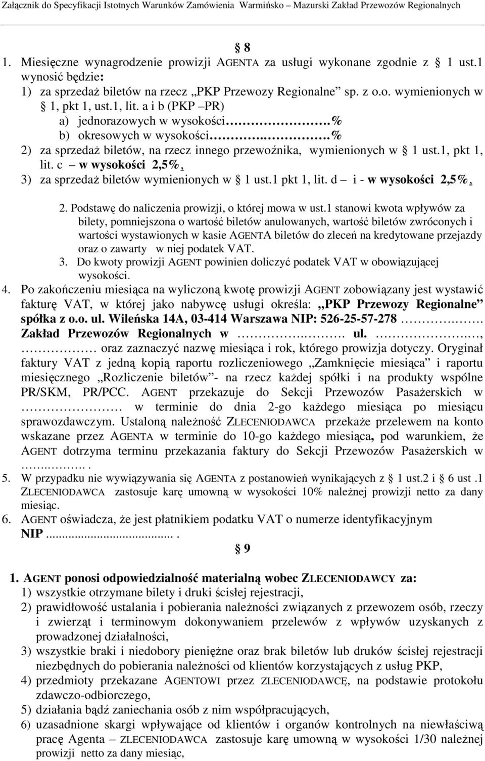 c w wysokości 2,5%, 3) za sprzedaŝ biletów wymienionych w 1 ust.1 pkt 1, lit. d i - w wysokości 2,5%, 2. Podstawę do naliczenia prowizji, o której mowa w ust.