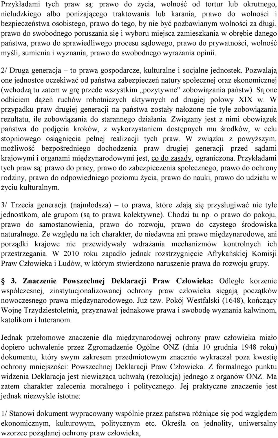 myśli, sumienia i wyznania, prawo do swobodnego wyrażania opinii. 2/ Druga generacja to prawa gospodarcze, kulturalne i socjalne jednostek.