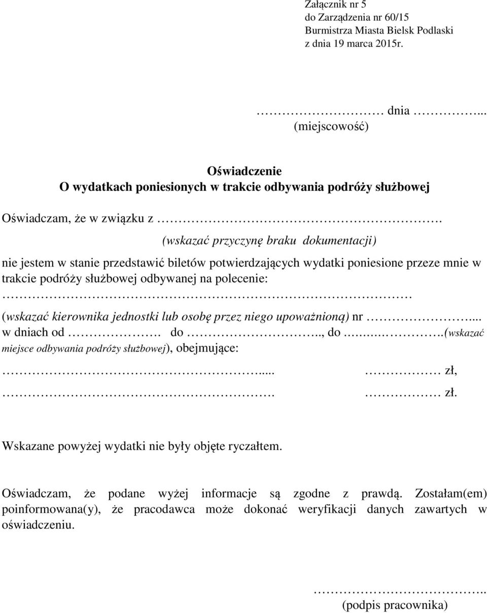 kierownika jednostki lub osobę przez niego upoważnioną) nr... w dniach od. do.., do.(wskazać miejsce odbywania podróży służbowej), obejmujące:.... zł, zł.