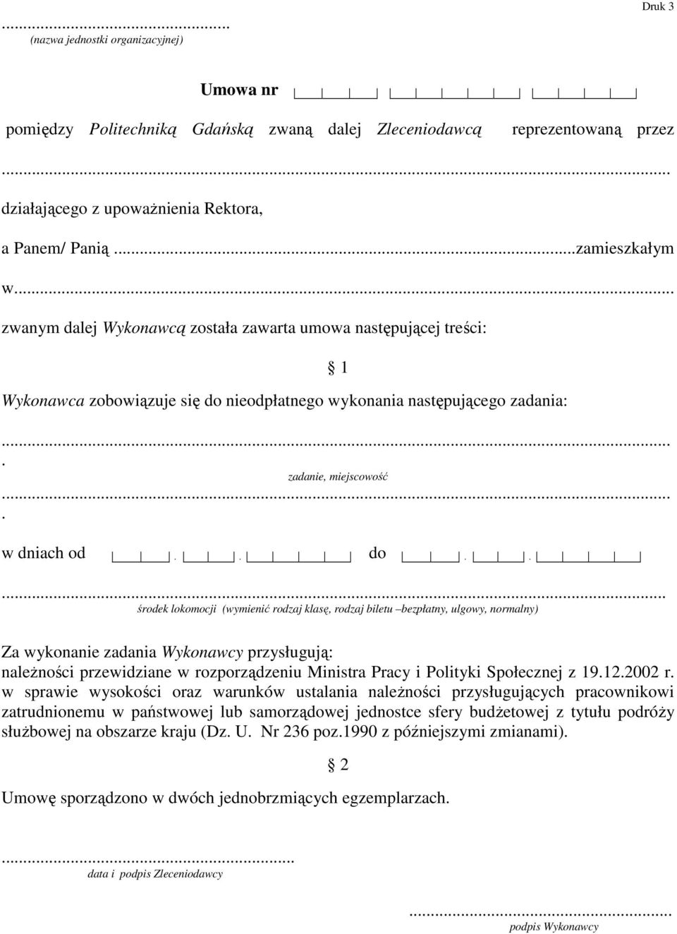 nieodpłatnego wykonania następującego zadania: 1.... zadanie, miejscowość.... w dniach od.. do.