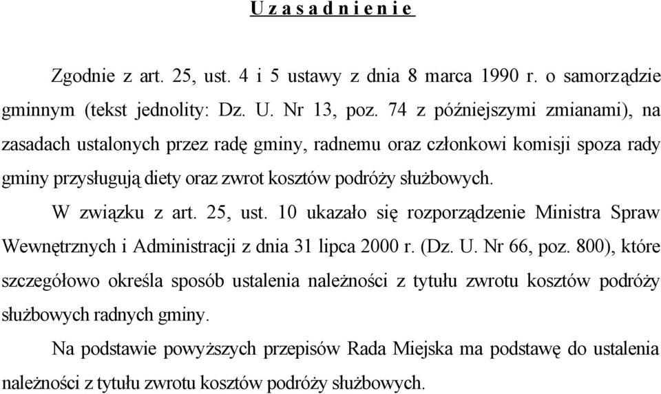 W związku z art. 25, ust. 10 ukazało się rozporządzenie Ministra Spraw Wewnętrznych i Administracji z dnia 31 lipca 2000 r. (Dz. U. Nr 66, poz.