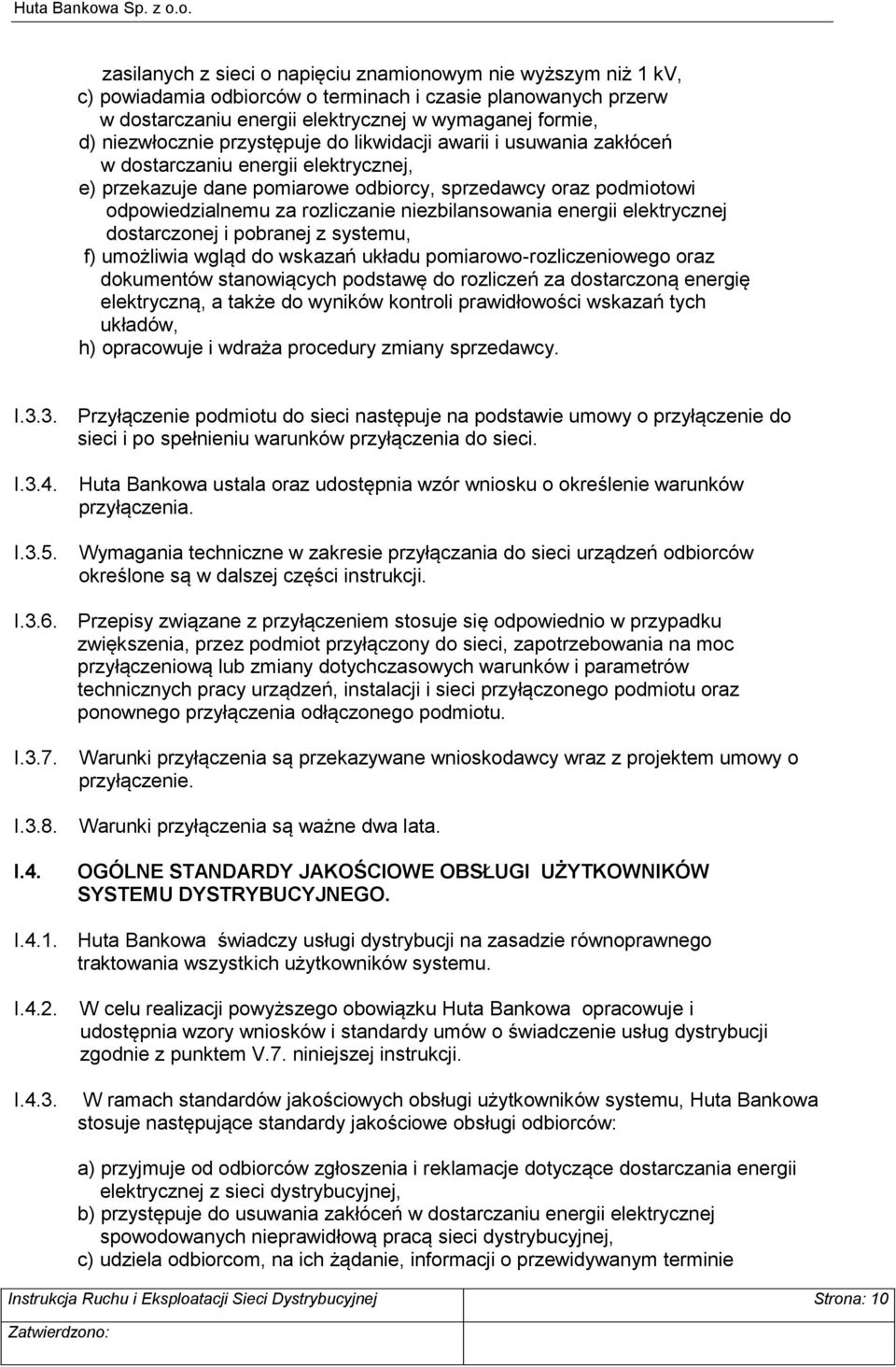 niezbilansowania energii elektrycznej dostarczonej i pobranej z systemu, f) umożliwia wgląd do wskazań układu pomiarowo-rozliczeniowego oraz dokumentów stanowiących podstawę do rozliczeń za