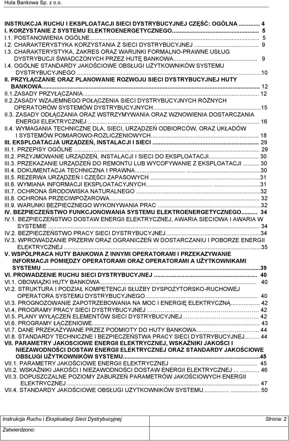 OGÓLNE STANDARDY JAKOŚCIOWE OBSŁUGI UŻYTKOWNIKÓW SYSTEMU DYSTRYBUCYJNEGO...10 II. PRZYŁĄCZANIE ORAZ PLANOWANIE ROZWOJU SIECI DYSTRYBUCYJNEJ HUTY BANKOWA... 12 