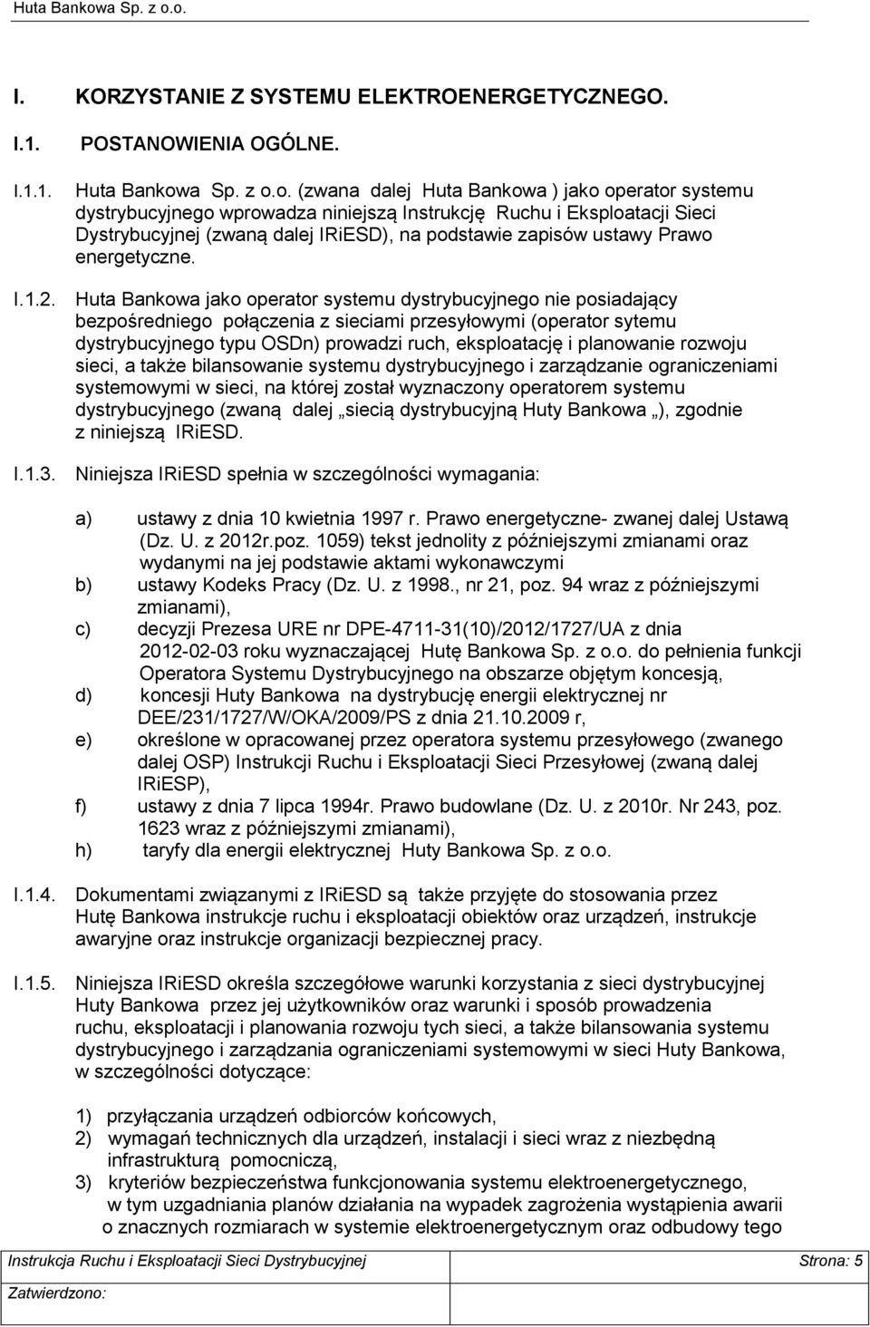 o. (zwana dalej Huta Bankowa ) jako operator systemu dystrybucyjnego wprowadza niniejszą Instrukcję Ruchu i Eksploatacji Sieci Dystrybucyjnej (zwaną dalej IRiESD), na podstawie zapisów ustawy Prawo