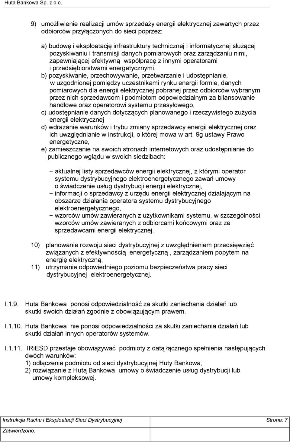 przetwarzanie i udostępnianie, w uzgodnionej pomiędzy uczestnikami rynku energii formie, danych pomiarowych dla energii elektrycznej pobranej przez odbiorców wybranym przez nich sprzedawcom i