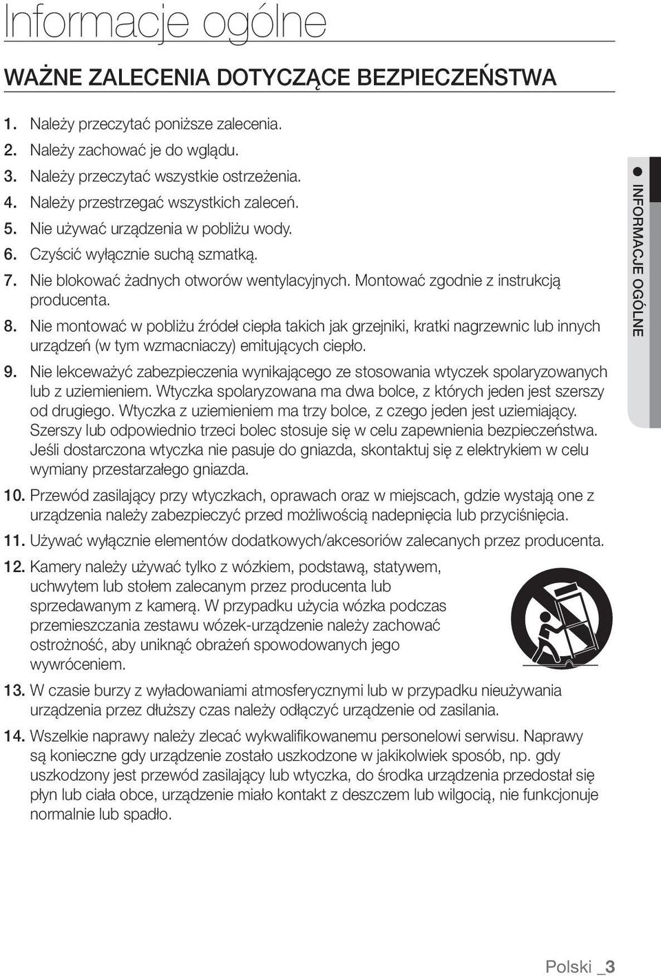 Montować zgodnie z instrukcją producenta. 8. Nie montować w pobliżu źródeł ciepła takich jak grzejniki, kratki nagrzewnic lub innych urządzeń (w tym wzmacniaczy) emitujących ciepło. 9.