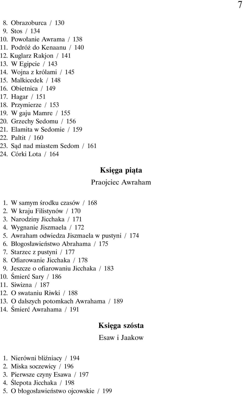 Córki Lota / 164 Księga piąta Praojciec Awraham 1. W samym środku czasów / 168 2. W kraju Filistynów / 170 3. Narodziny Jicchaka / 171 4. Wygnanie Jiszmaela / 172 5.