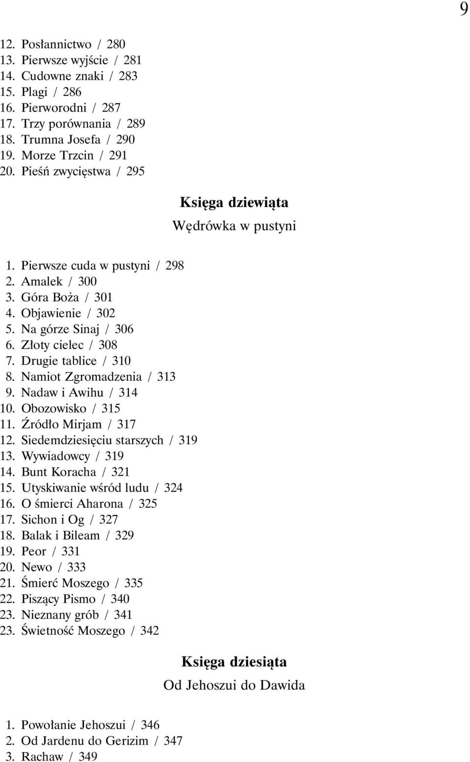 Drugie tablice / 310 8. Namiot Zgromadzenia / 313 9. Nadaw i Awihu / 314 10. Obozowisko / 315 11. Źródło Mirjam / 317 12. Siedemdziesięciu starszych / 319 13. Wywiadowcy / 319 14.