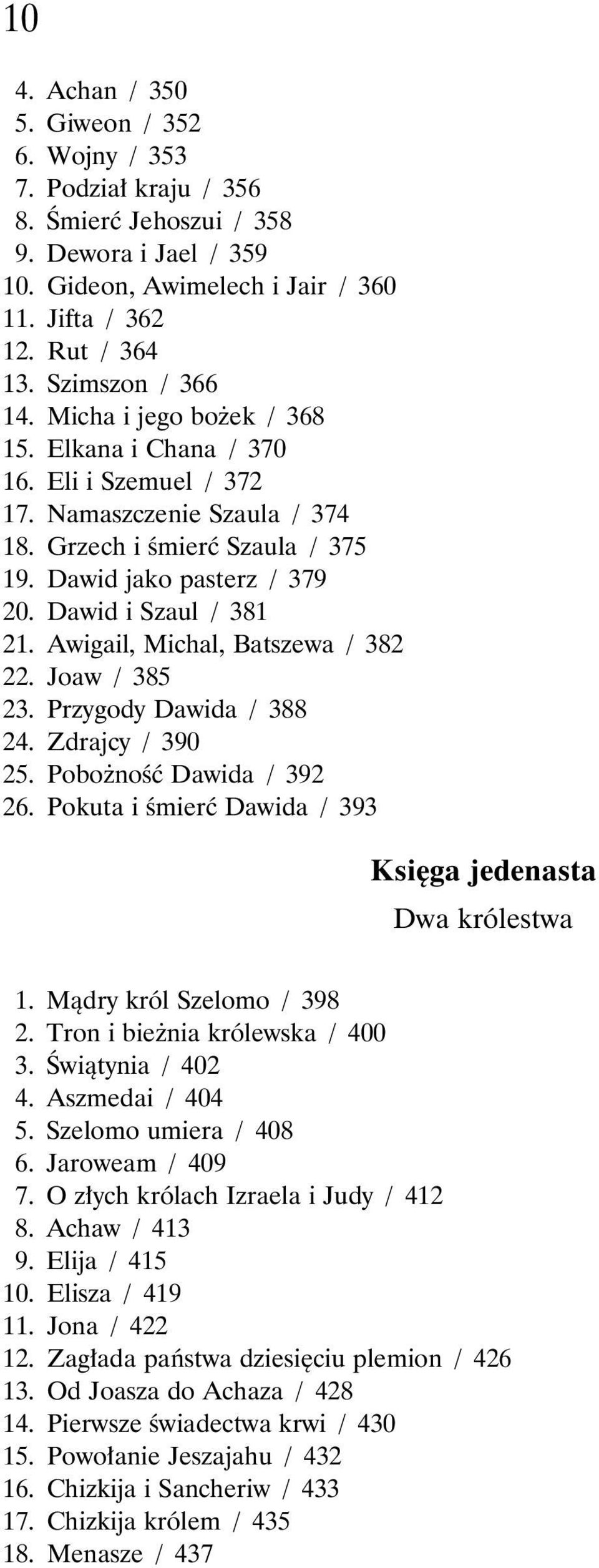 Dawid i Szaul / 381 21. Awigail, Michal, Batszewa / 382 22. Joaw / 385 23. Przygody Dawida / 388 24. Zdrajcy / 390 25. Pobożność Dawida / 392 26.